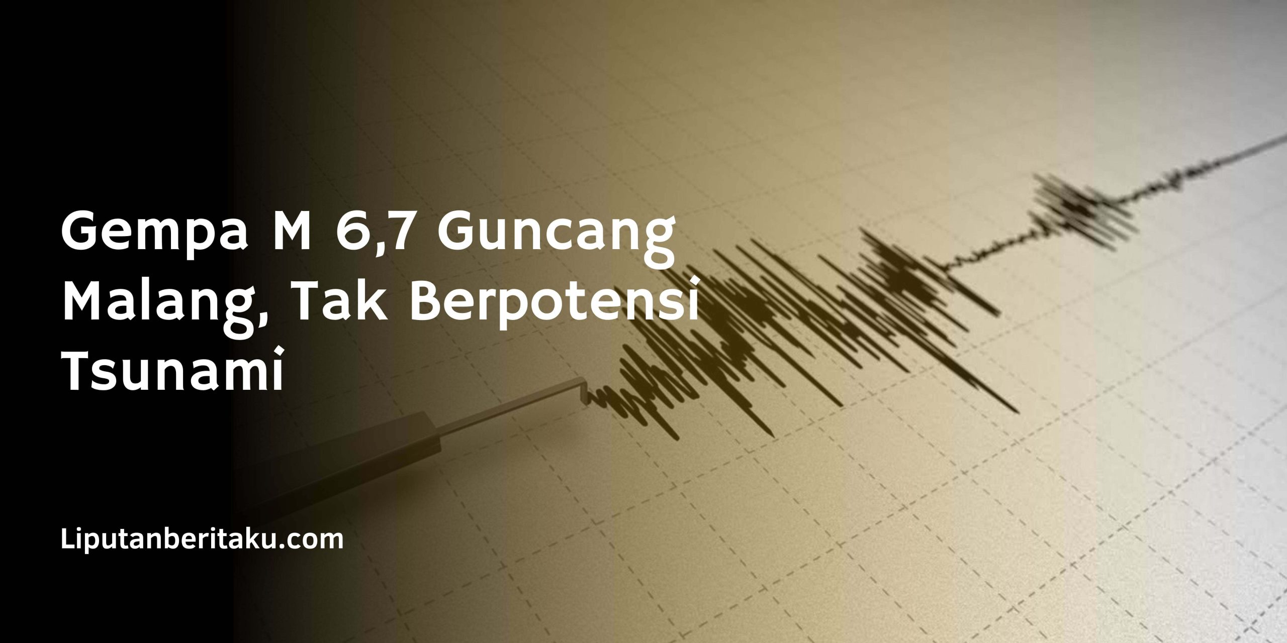 Gempa M 6,7 Guncang Malang, Tak Berpotensi Tsunami