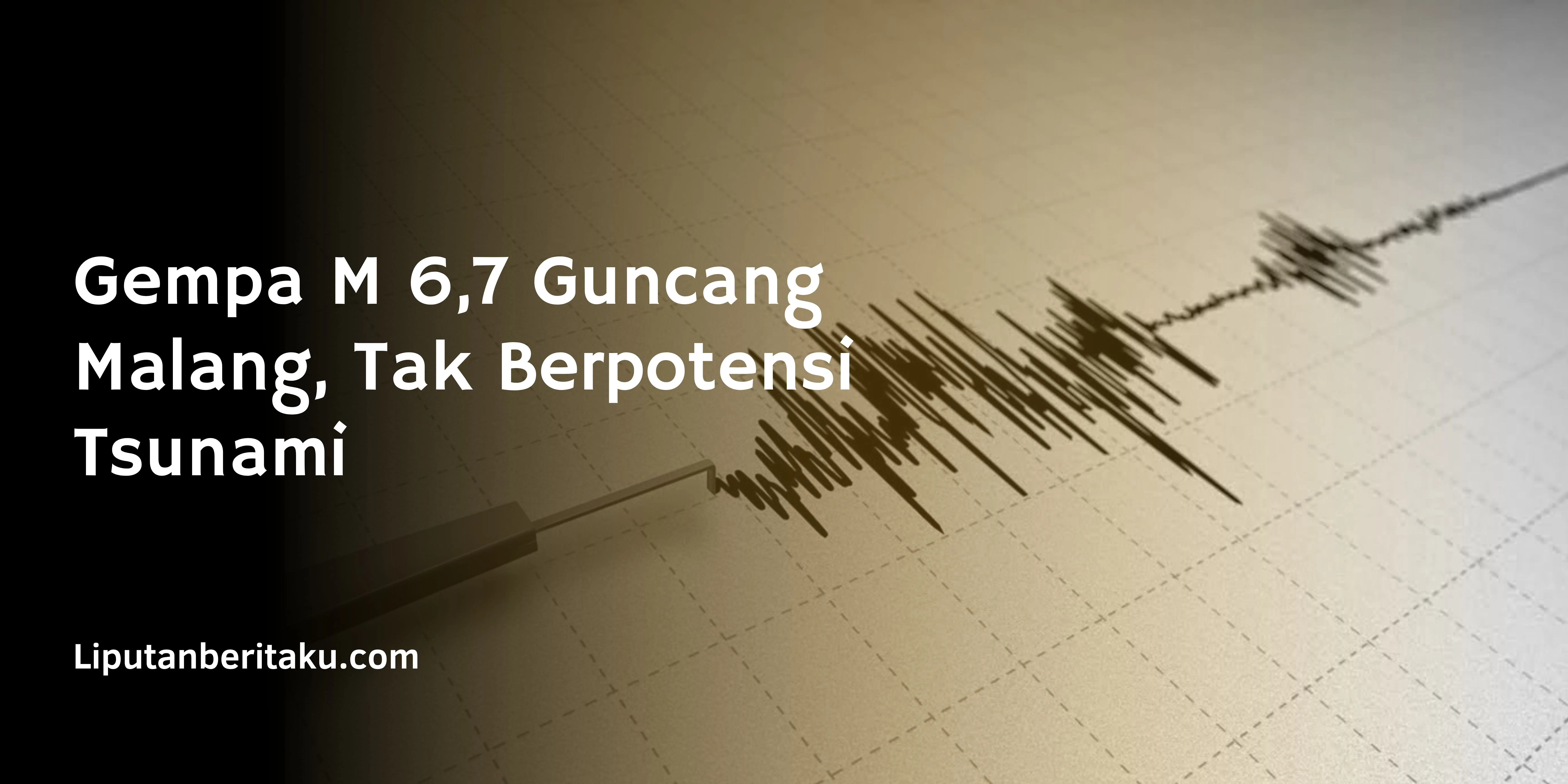 Gempa M 6,7 Guncang Malang, Tak Berpotensi Tsunami