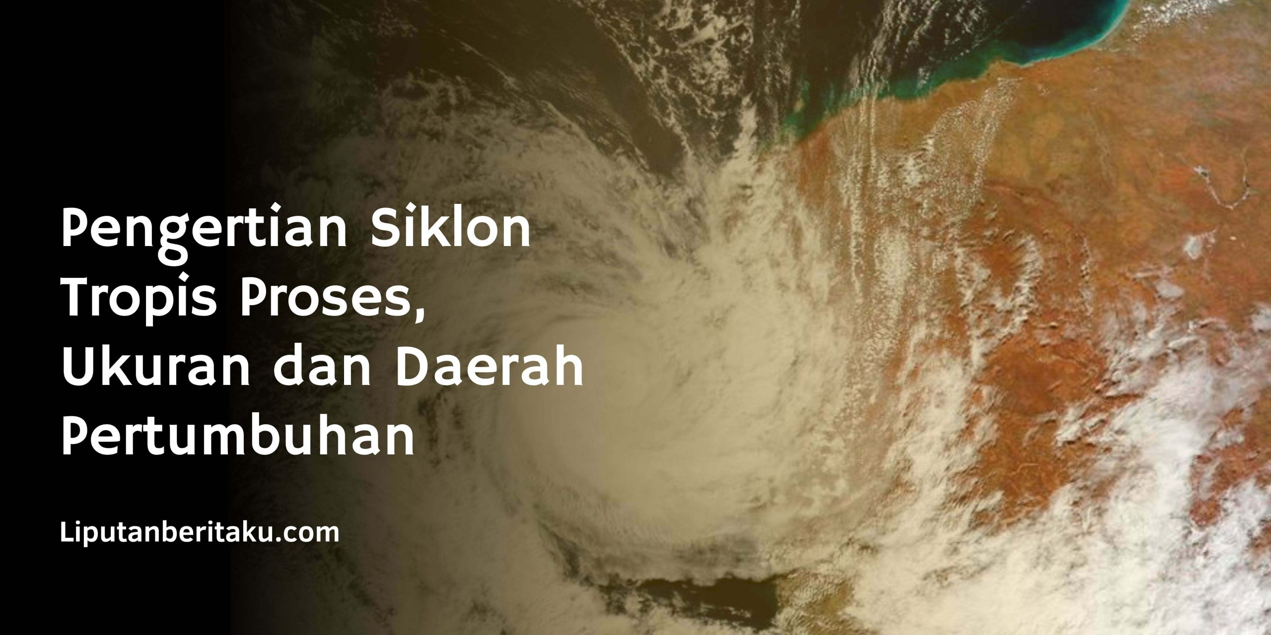 Pengertian Siklon Tropis Proses, Ukuran dan Daerah Pertumbuhan