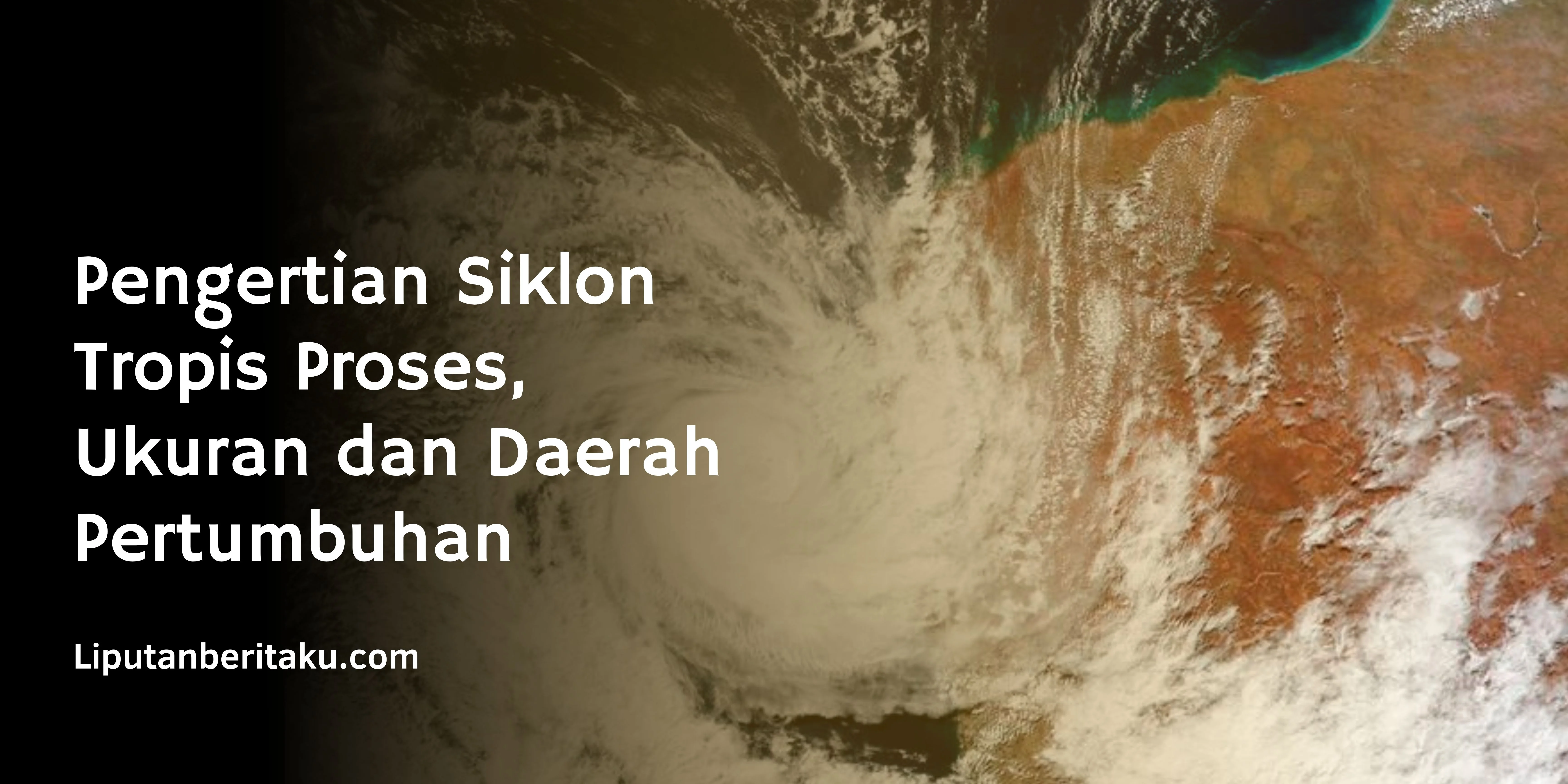 Pengertian Siklon Tropis Proses, Ukuran dan Daerah Pertumbuhan
