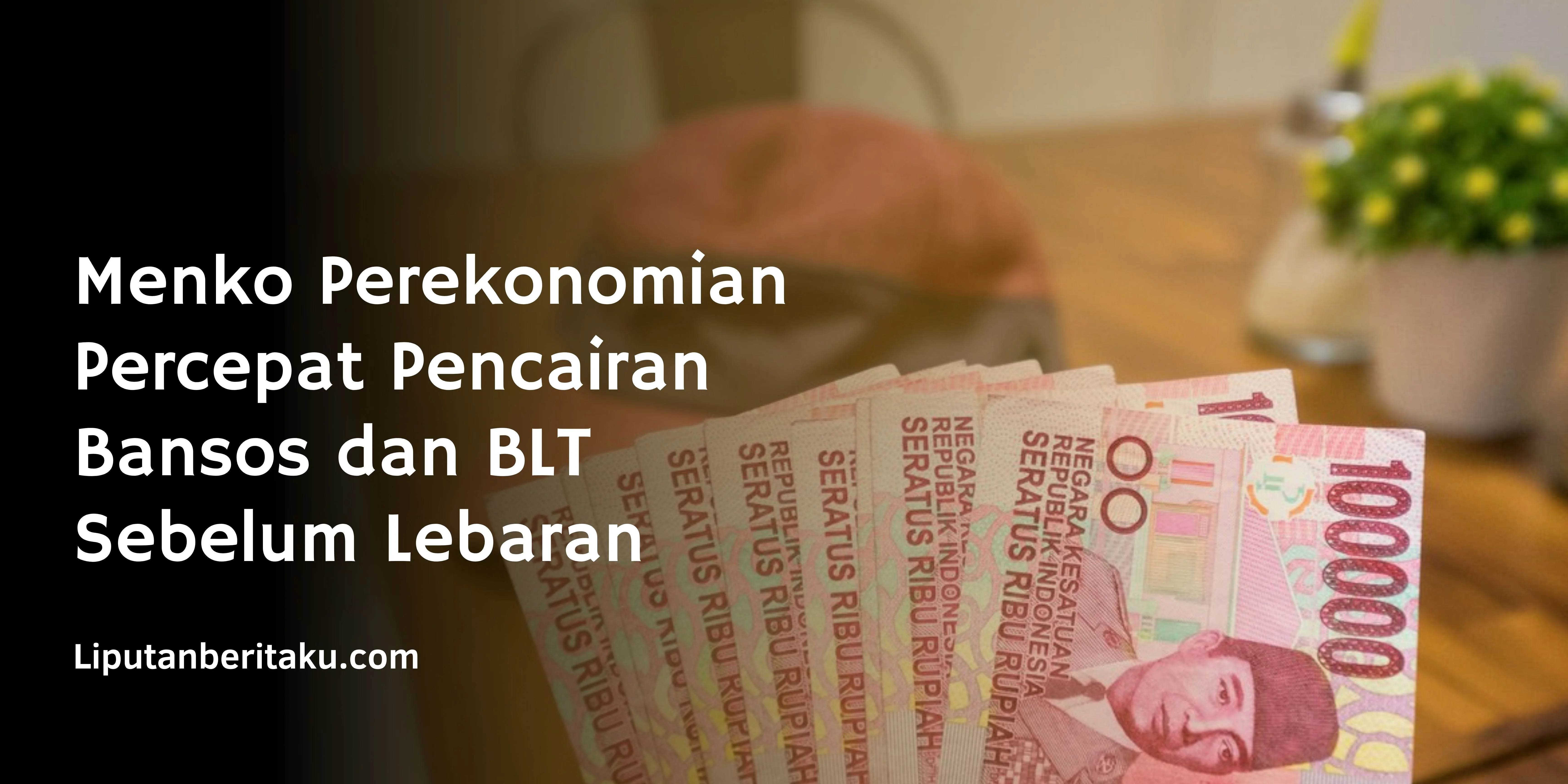 Menko Perekonomian Percepat Pencairan Bansos dan BLT Sebelum Lebaran