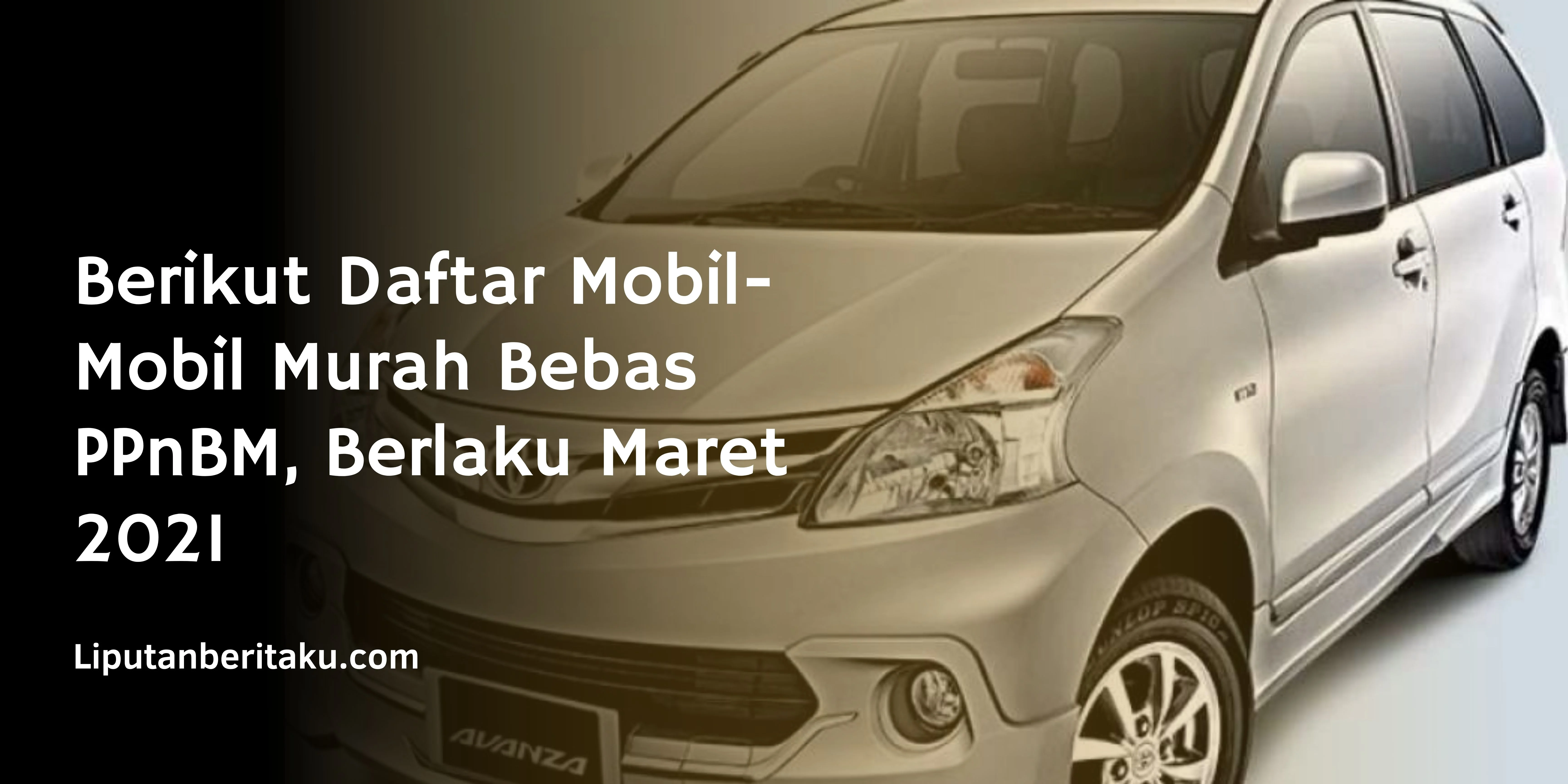 Berikut Daftar Mobil-Mobil Murah Bebas PPnBM, Berlaku Maret 2021