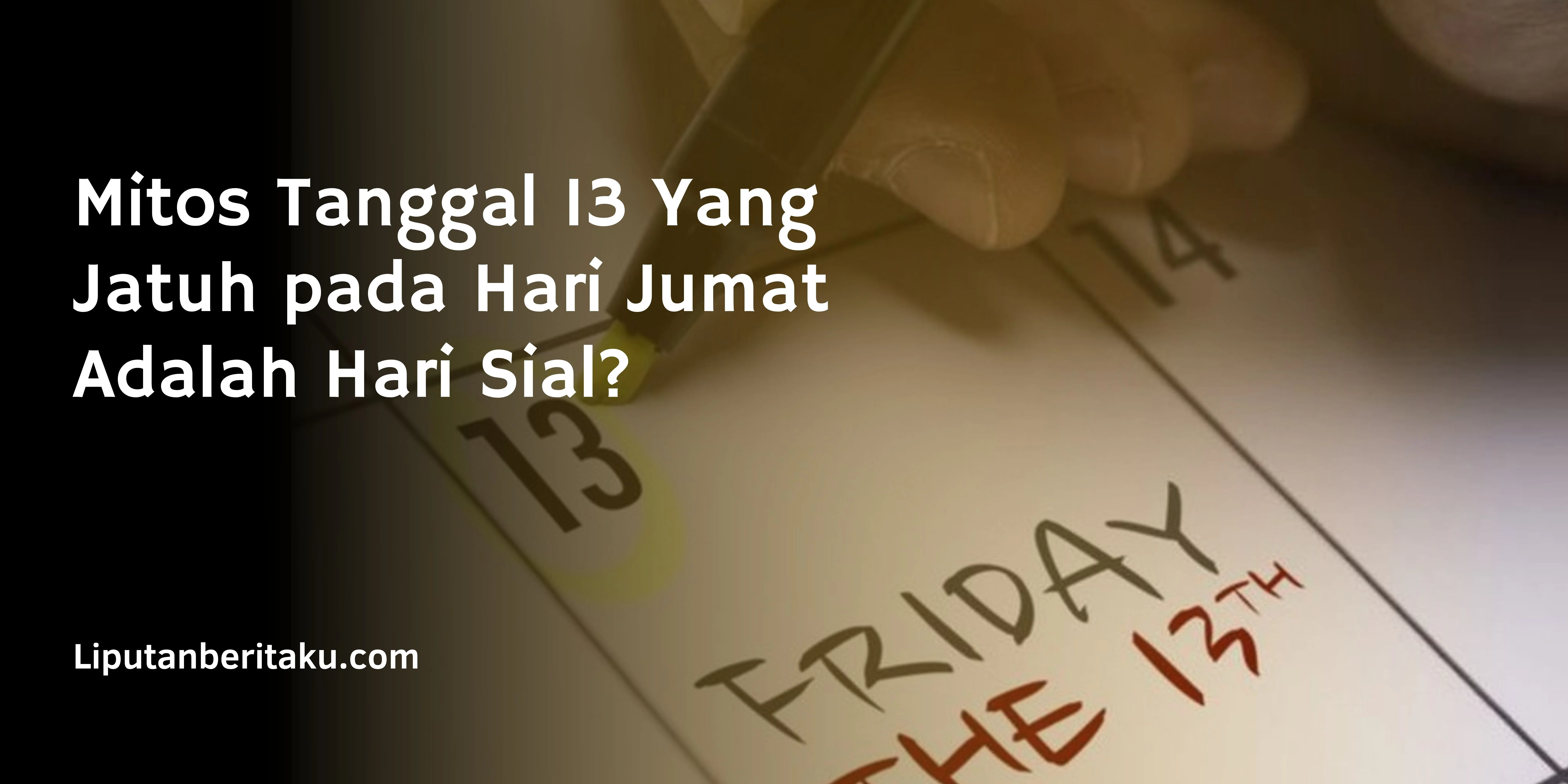 Mitos Tanggal 13 Yang Jatuh pada Hari Jumat Adalah Hari Sial?