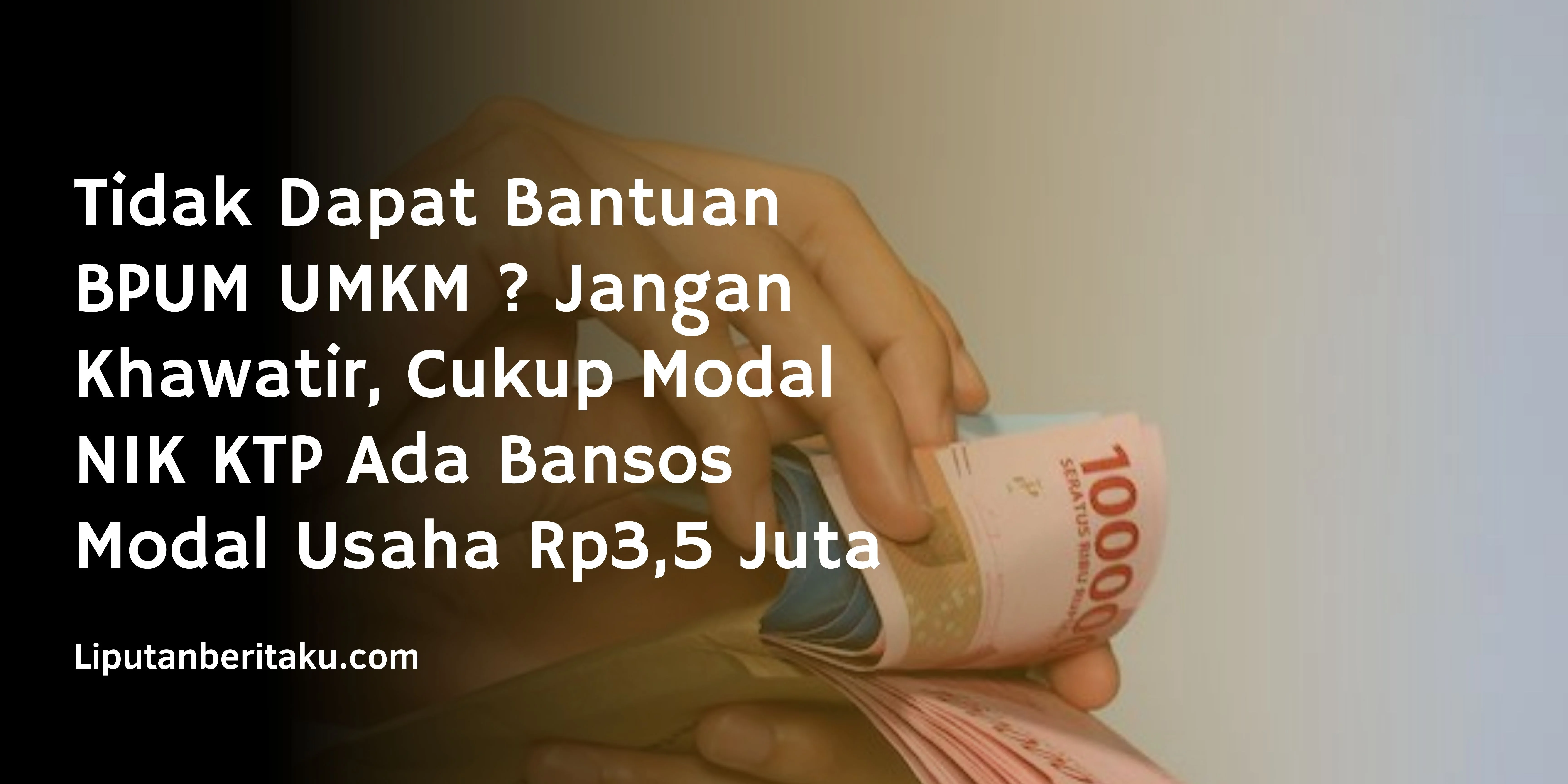 Tidak Dapat Bantuan BPUM UMKM ? Jangan Khawatir, Cukup Modal NIK KTP Ada Bansos Modal Usaha Rp3,5 Juta