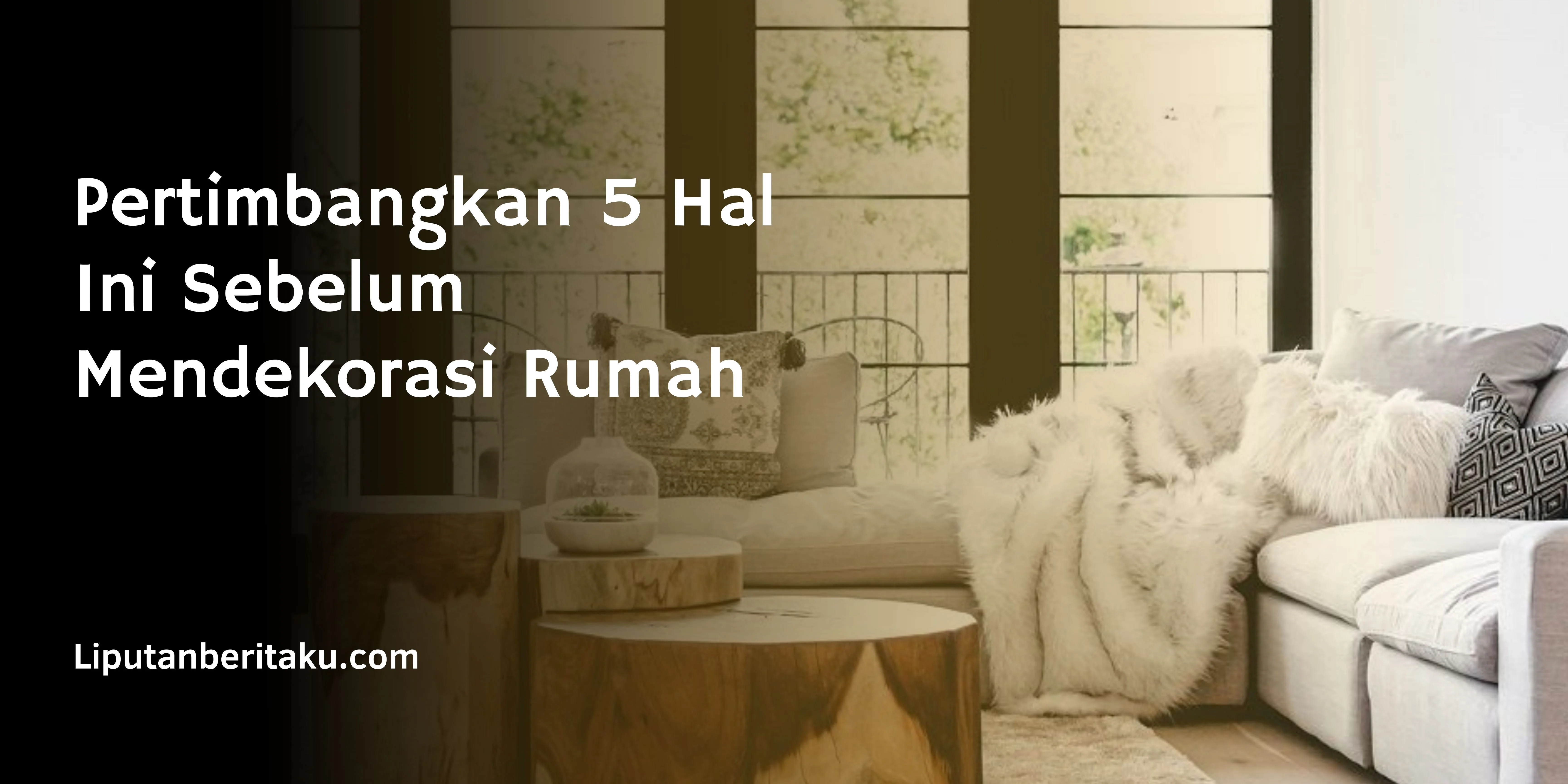 Pertimbangkan 5 Hal Ini Sebelum Mendekorasi Rumah