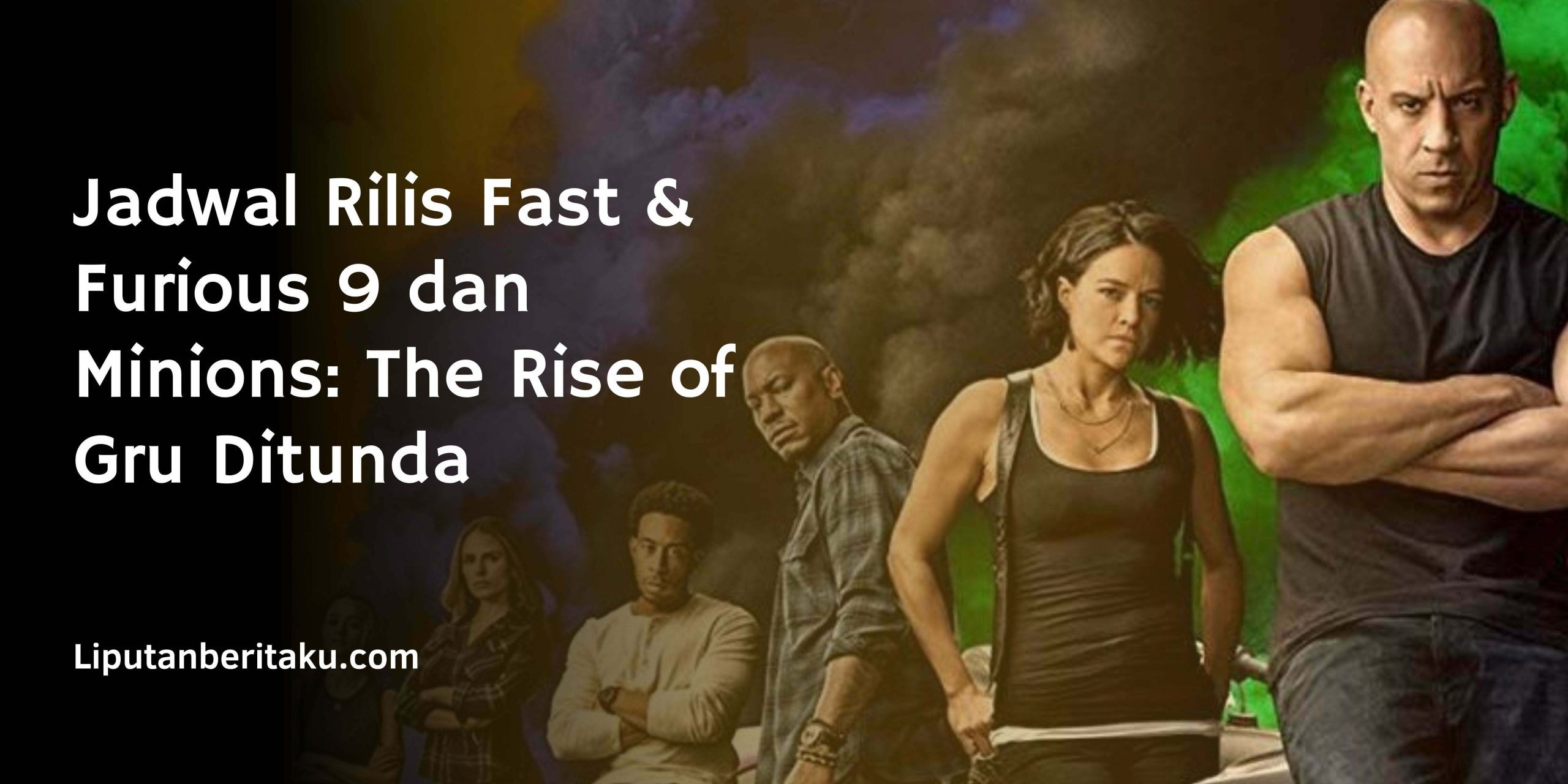 Jadwal Rilis Fast & Furious 9 dan Minions: The Rise of Gru Ditunda