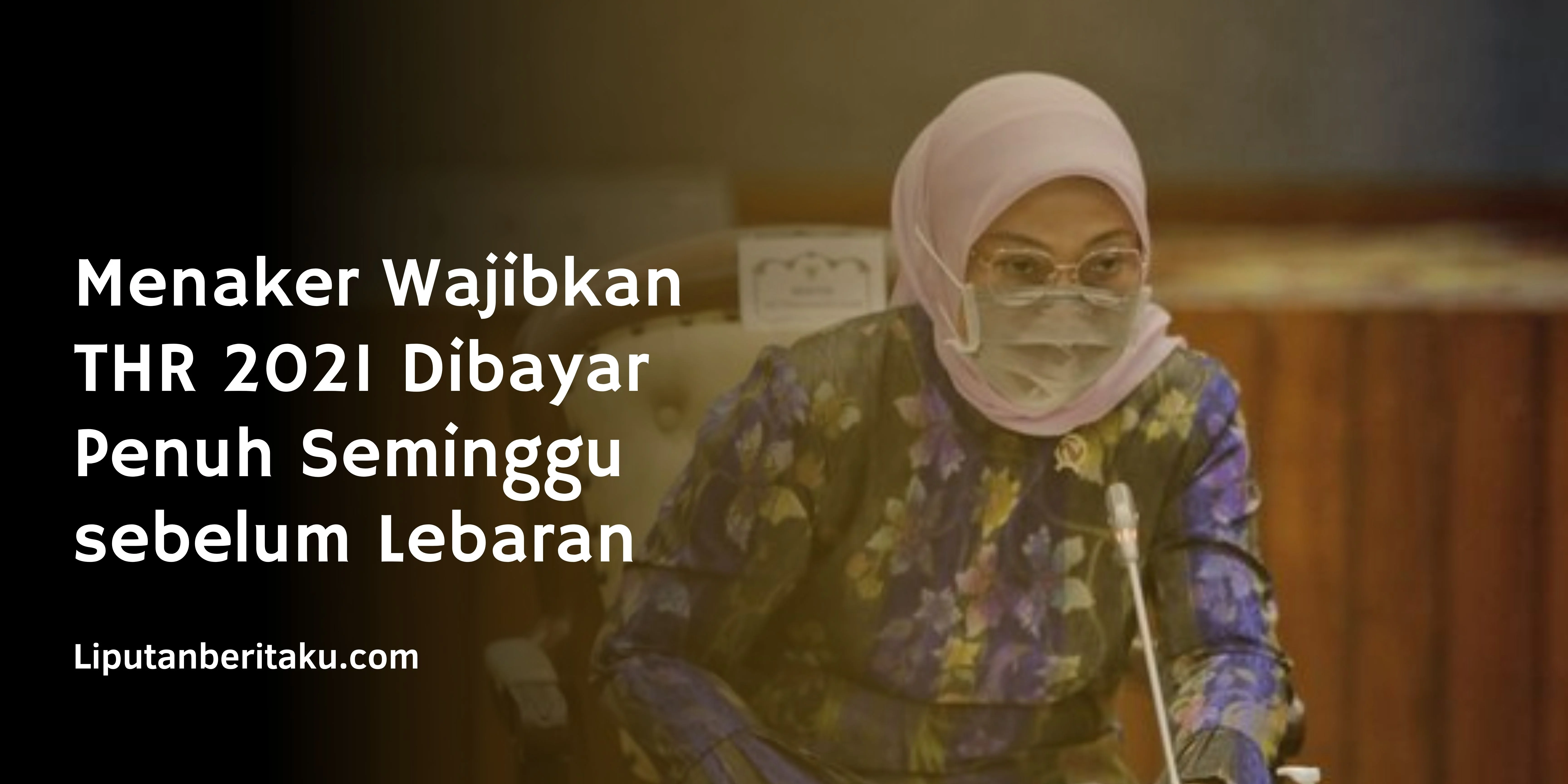 Menaker Wajibkan THR 2021 Dibayar Penuh Seminggu sebelum Lebaran