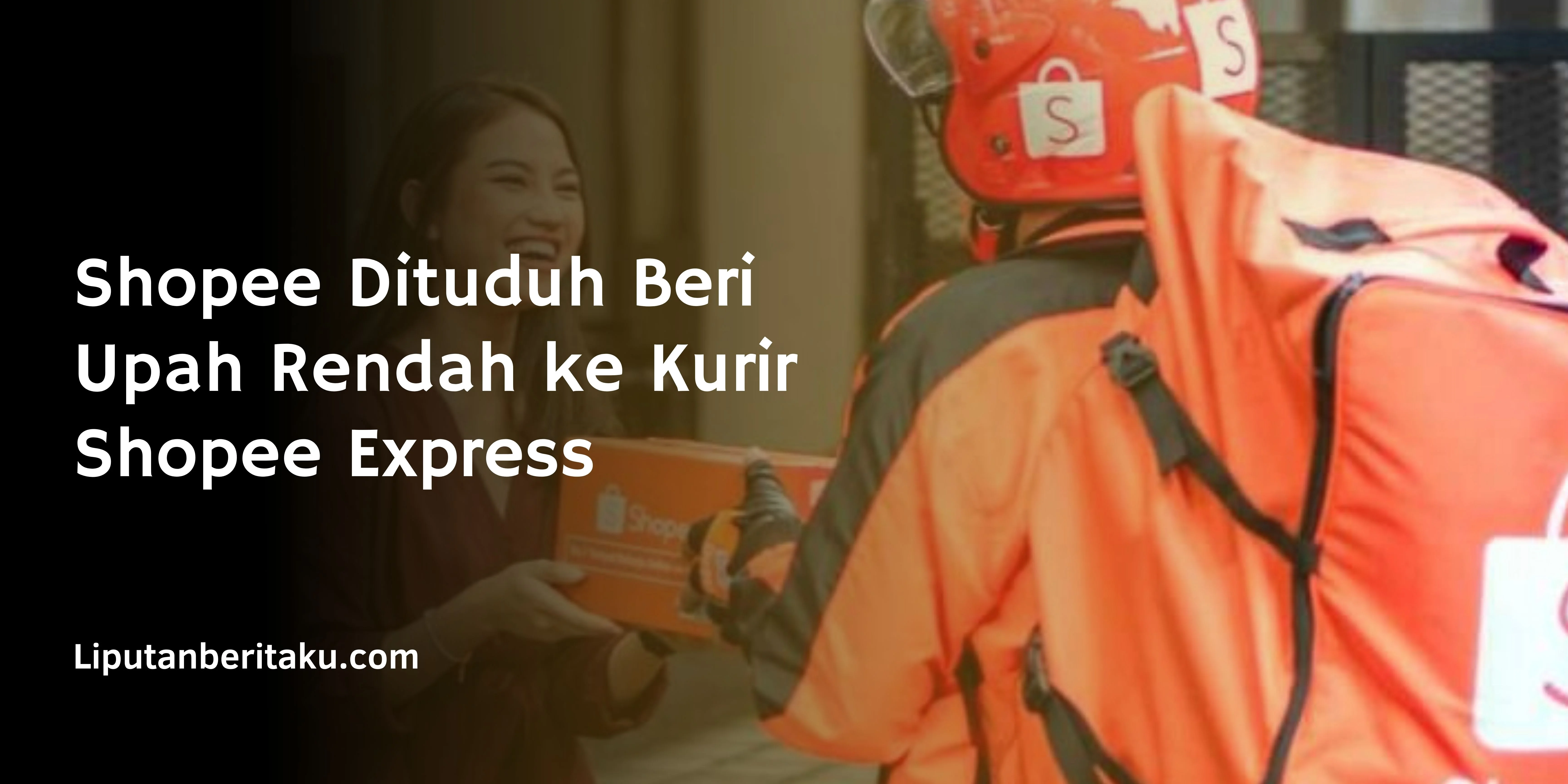 Shopee Dituduh Beri Upah Rendah ke Kurir Shopee Express