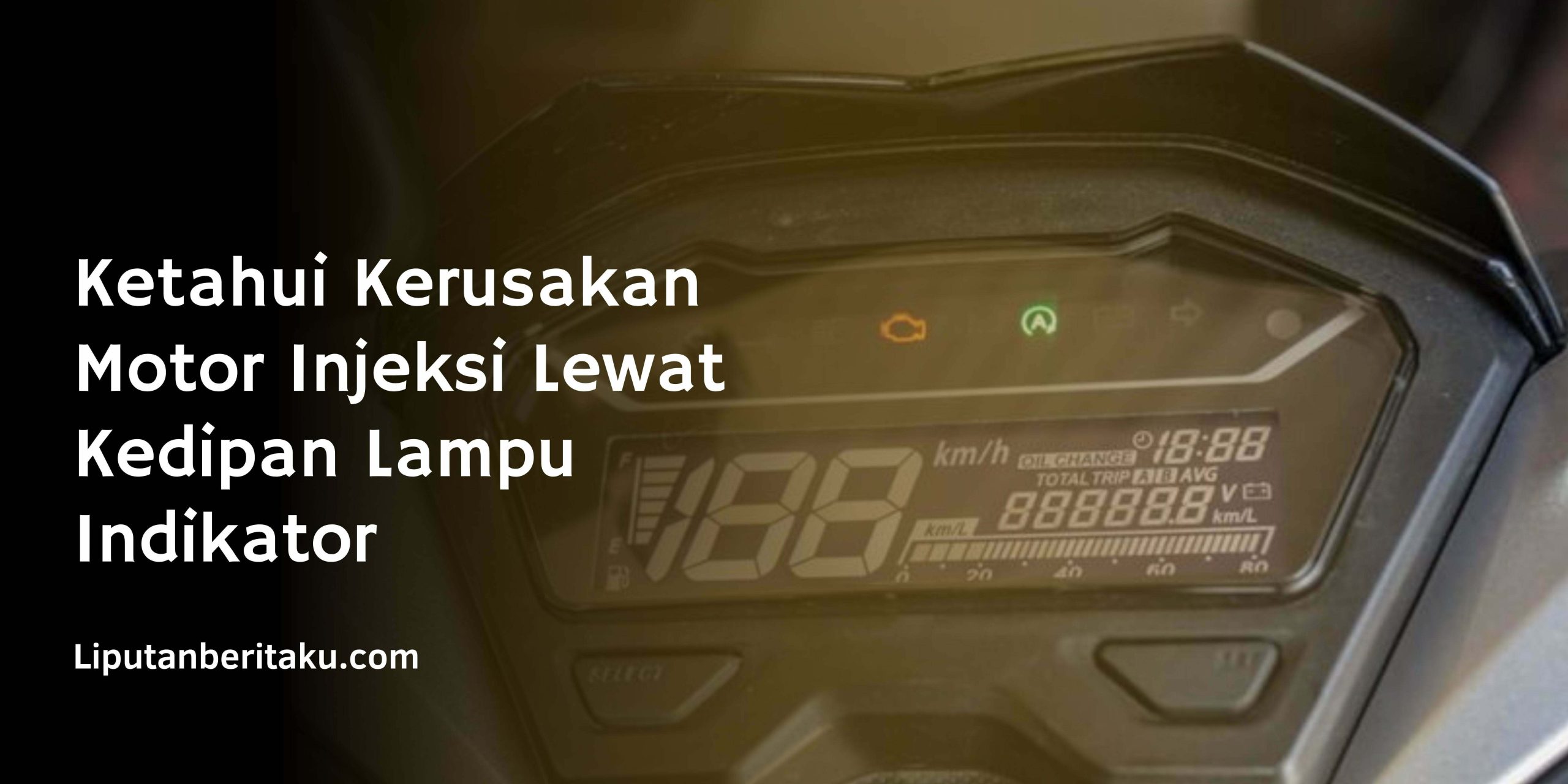 Ketahui Kerusakan Motor Injeksi Lewat Kedipan Lampu Indikator