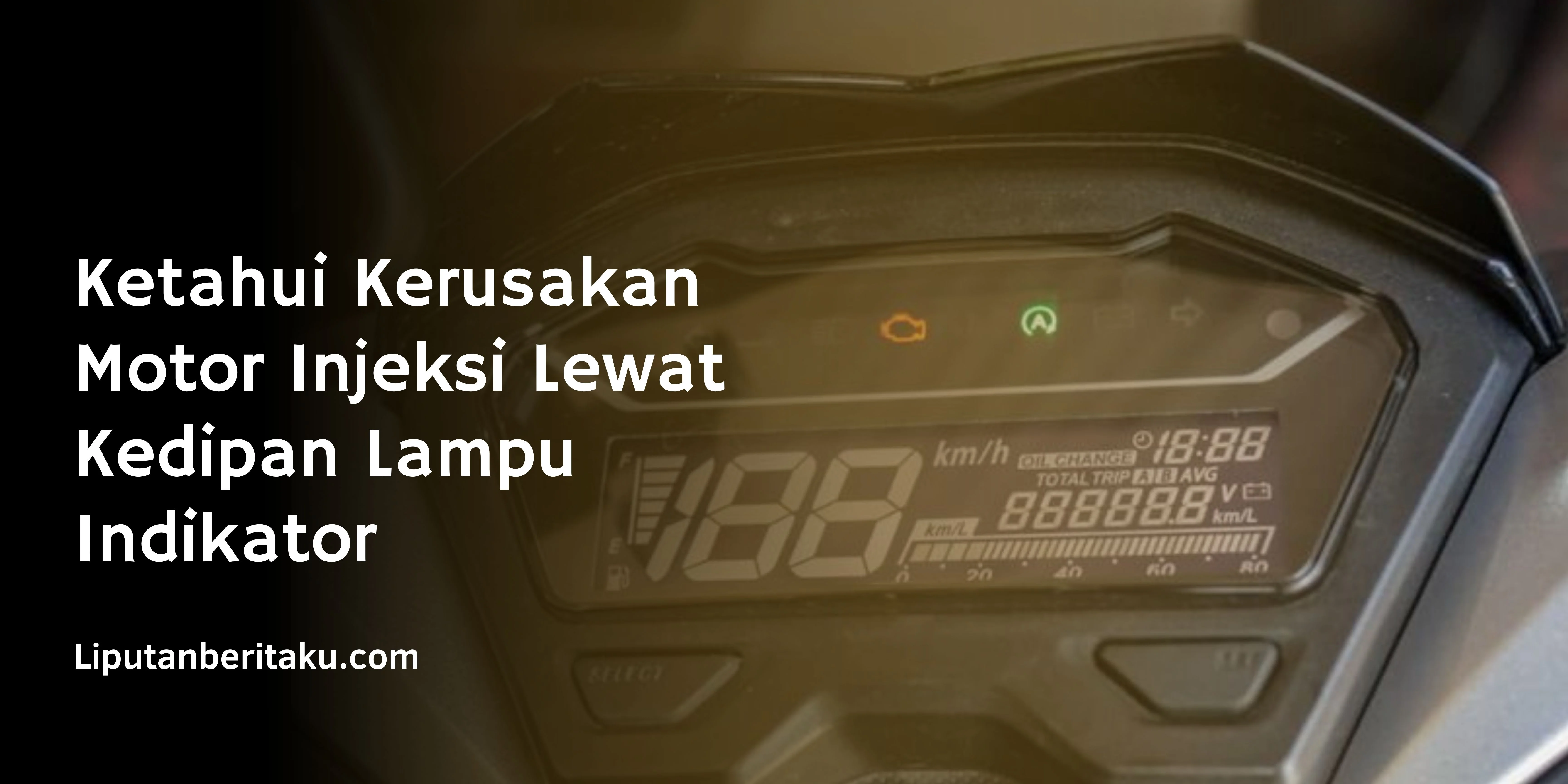 Ketahui Kerusakan Motor Injeksi Lewat Kedipan Lampu Indikator