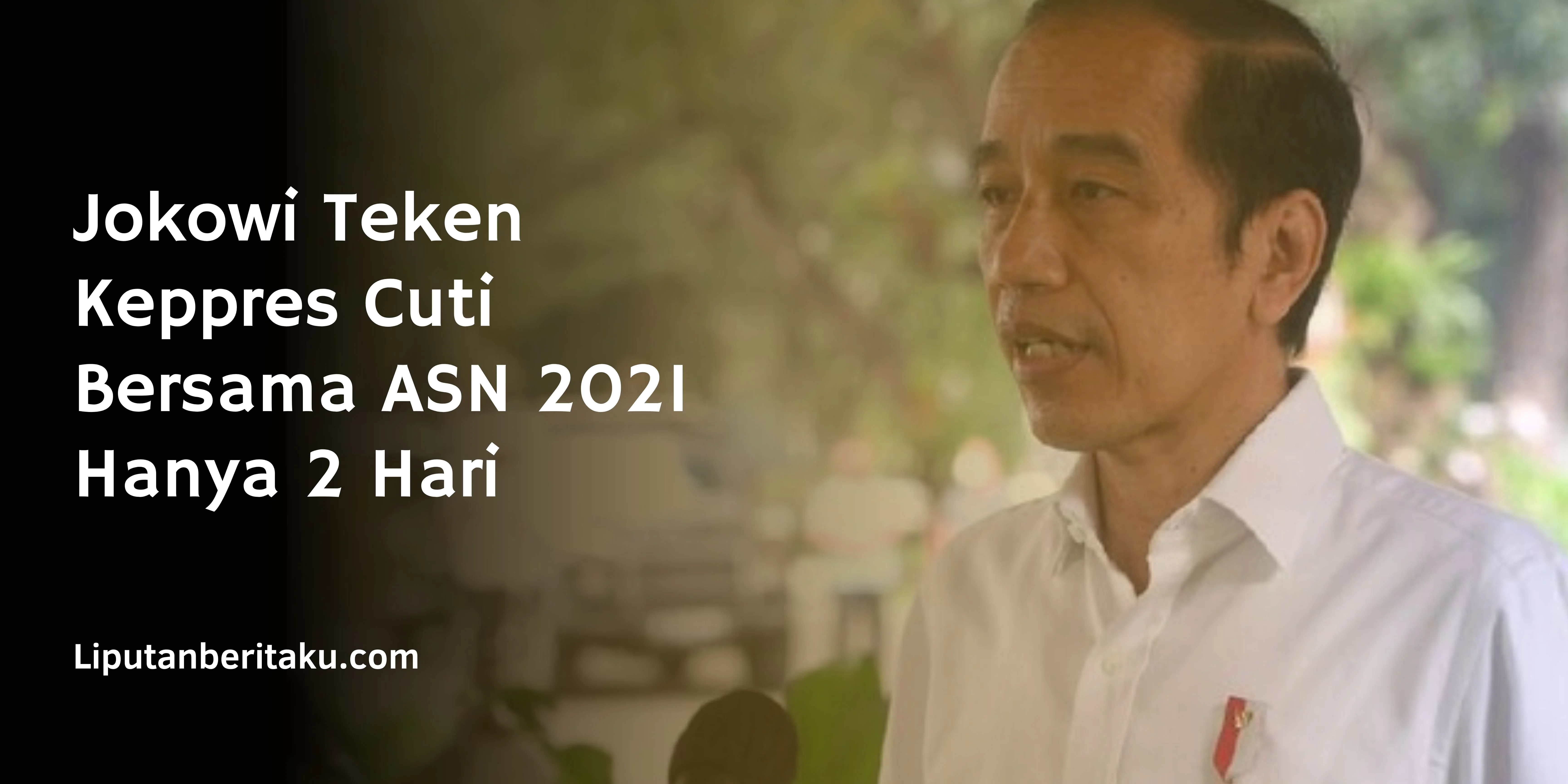 Jokowi Teken Keppres Cuti Bersama ASN 2021 Hanya 2 Hari