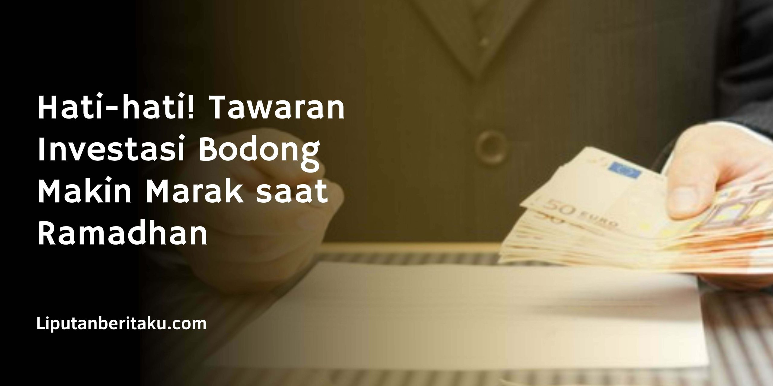 Hati-hati! Tawaran Investasi Bodong Makin Marak saat Ramadhan