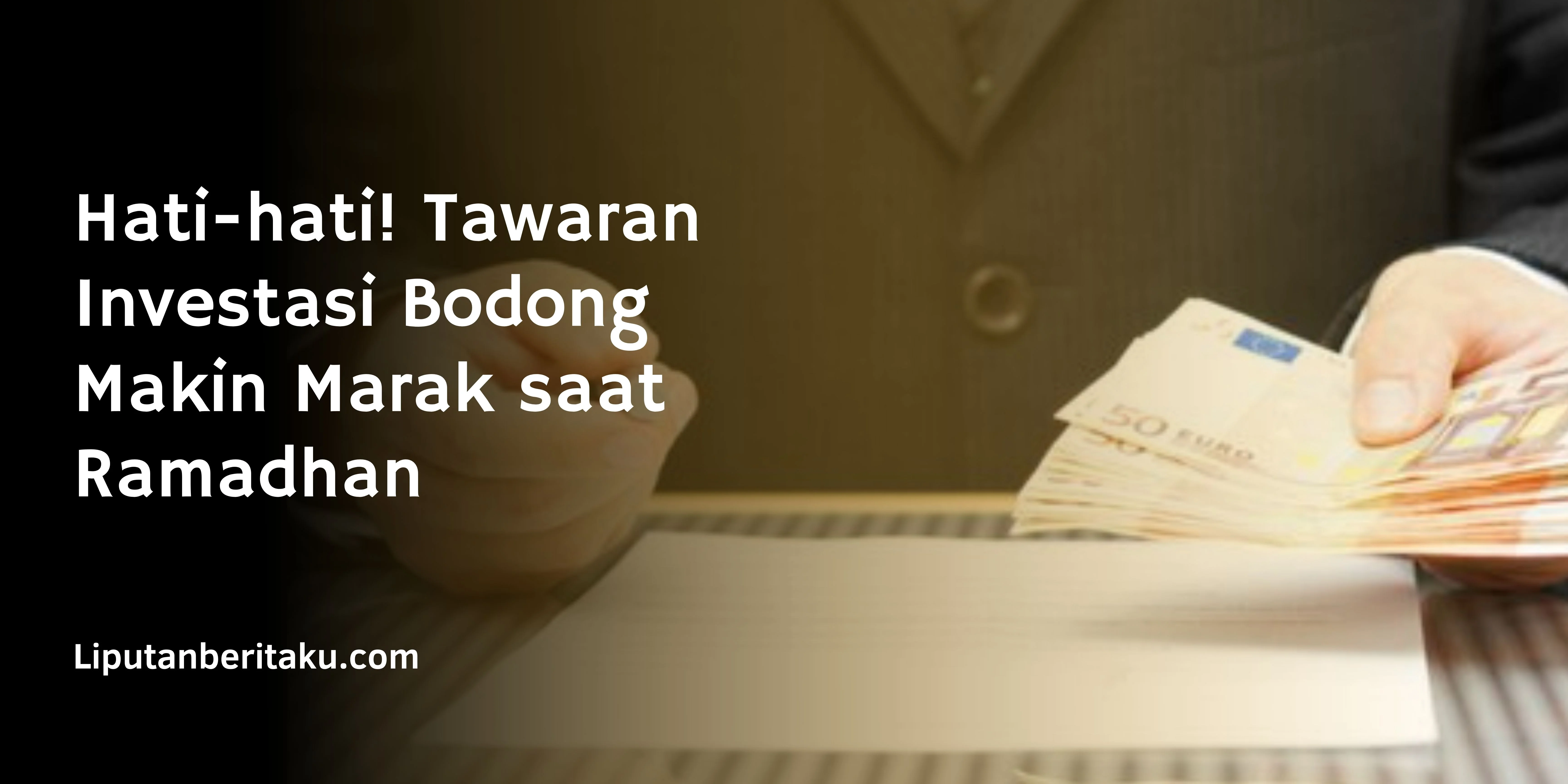 Hati-hati! Tawaran Investasi Bodong Makin Marak saat Ramadhan