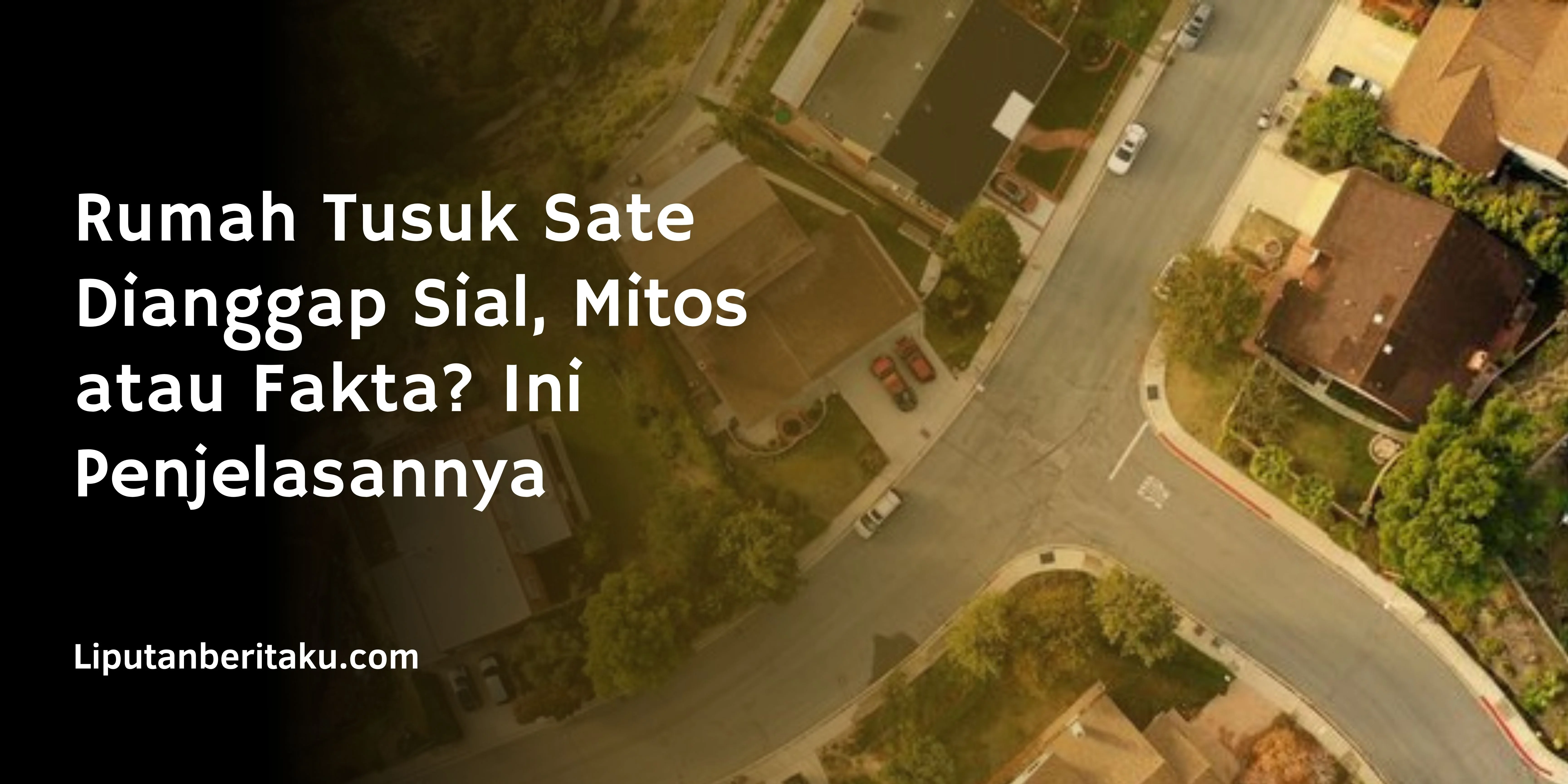 Rumah Tusuk Sate Dianggap Sial, Mitos atau Fakta? Ini Penjelasannya