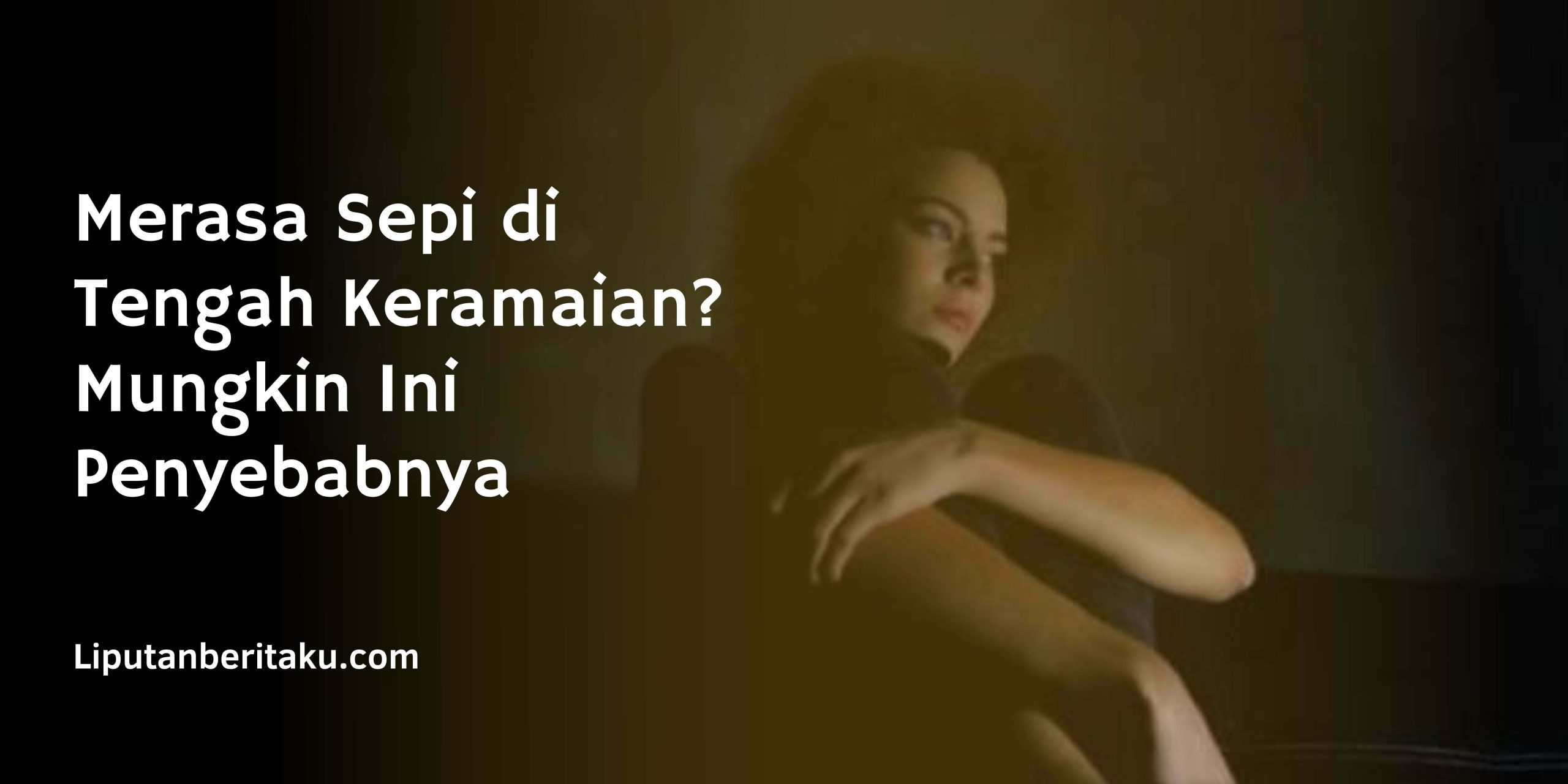 Merasa Sepi di Tengah Keramaian? Mungkin Ini Penyebabnya