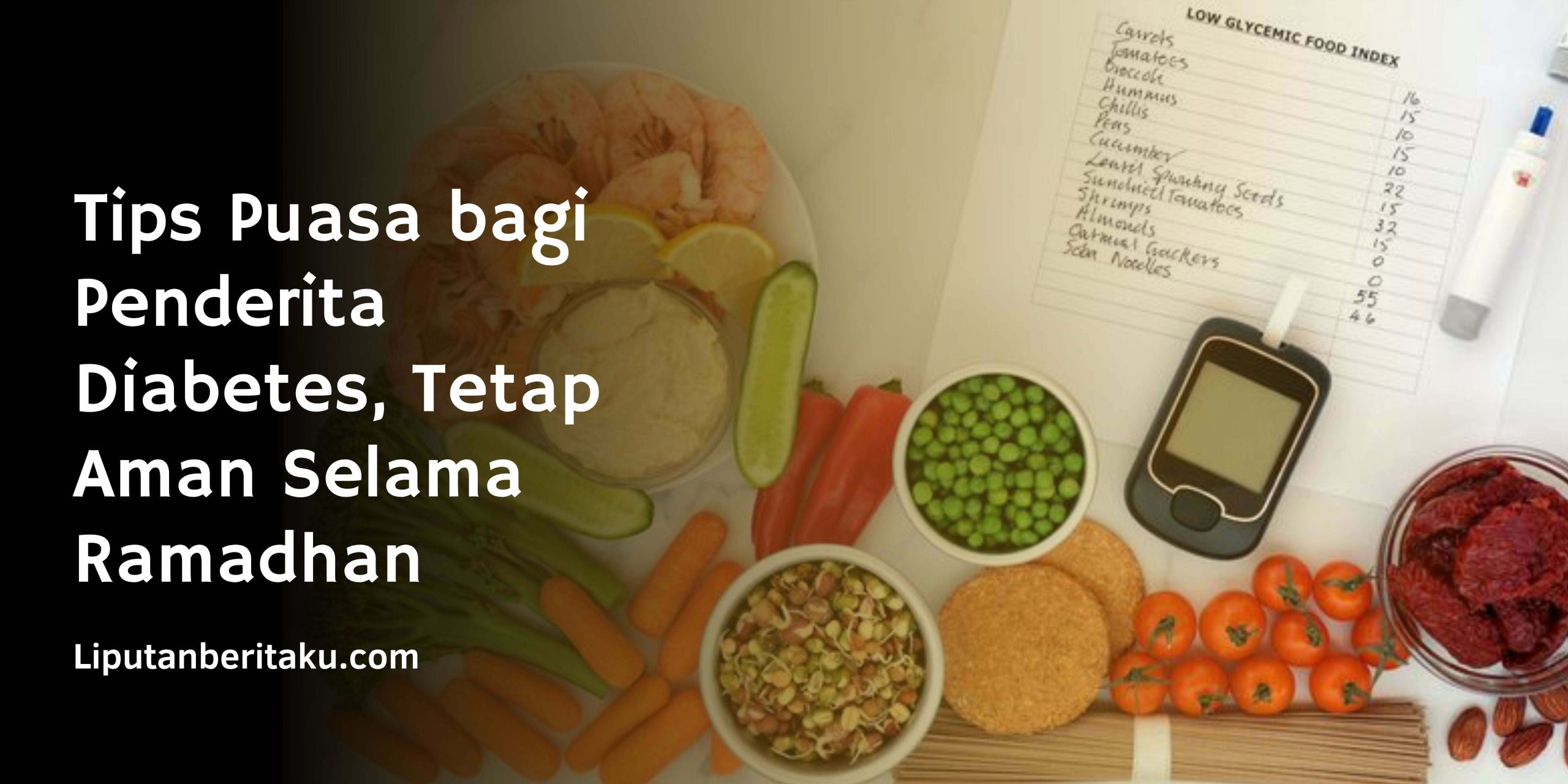 Tips Puasa bagi Penderita Diabetes, Tetap Aman Selama Ramadhan Tips Puasa bagi Penderita Diabetes, Tetap Aman Selama Ramadhan