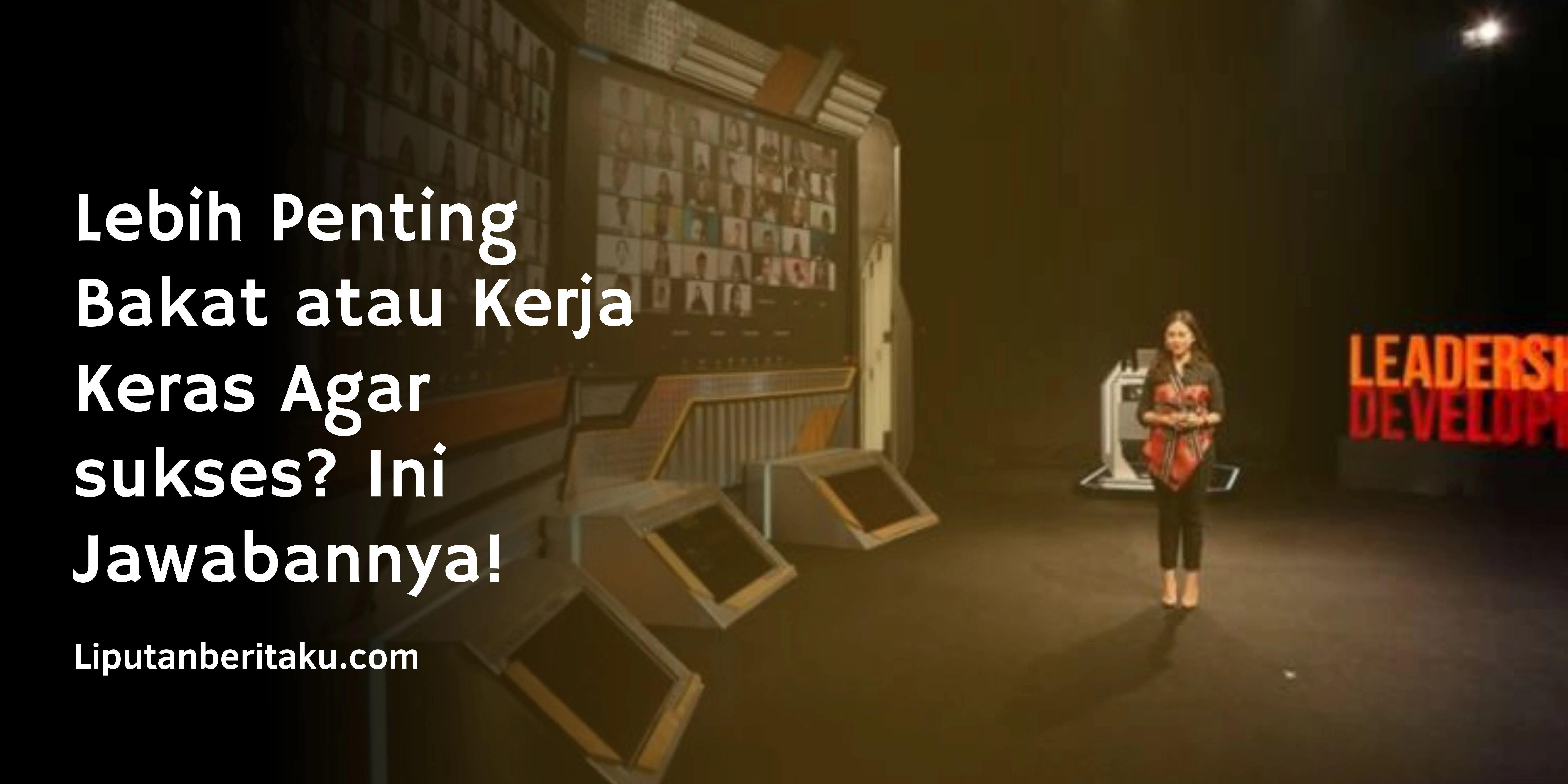 Lebih Penting Bakat atau Kerja Keras Agar sukses? Ini Jawabannya!