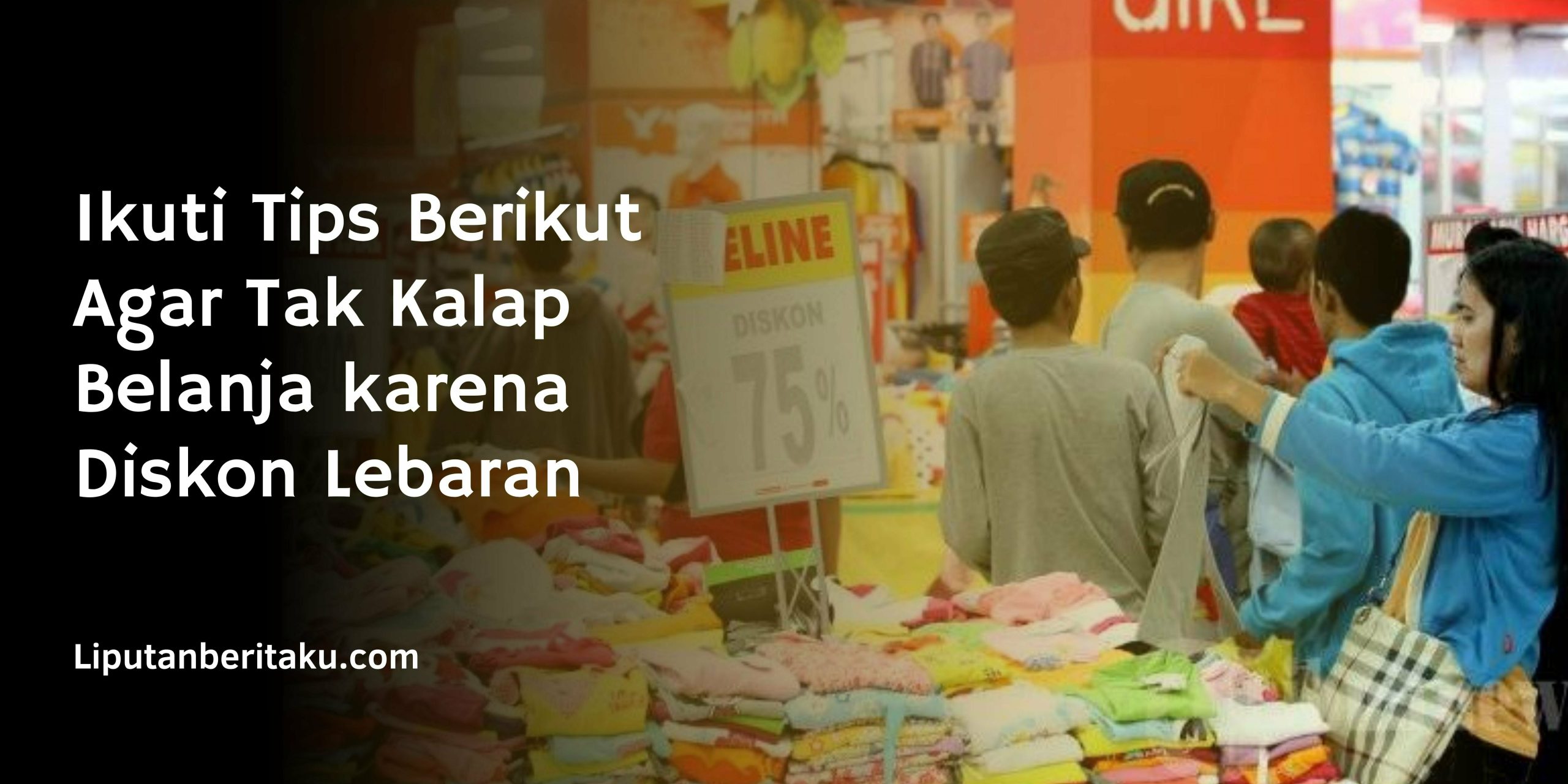 Ikuti Tips Berikut Agar Tak Kalap Belanja karena Diskon Lebaran