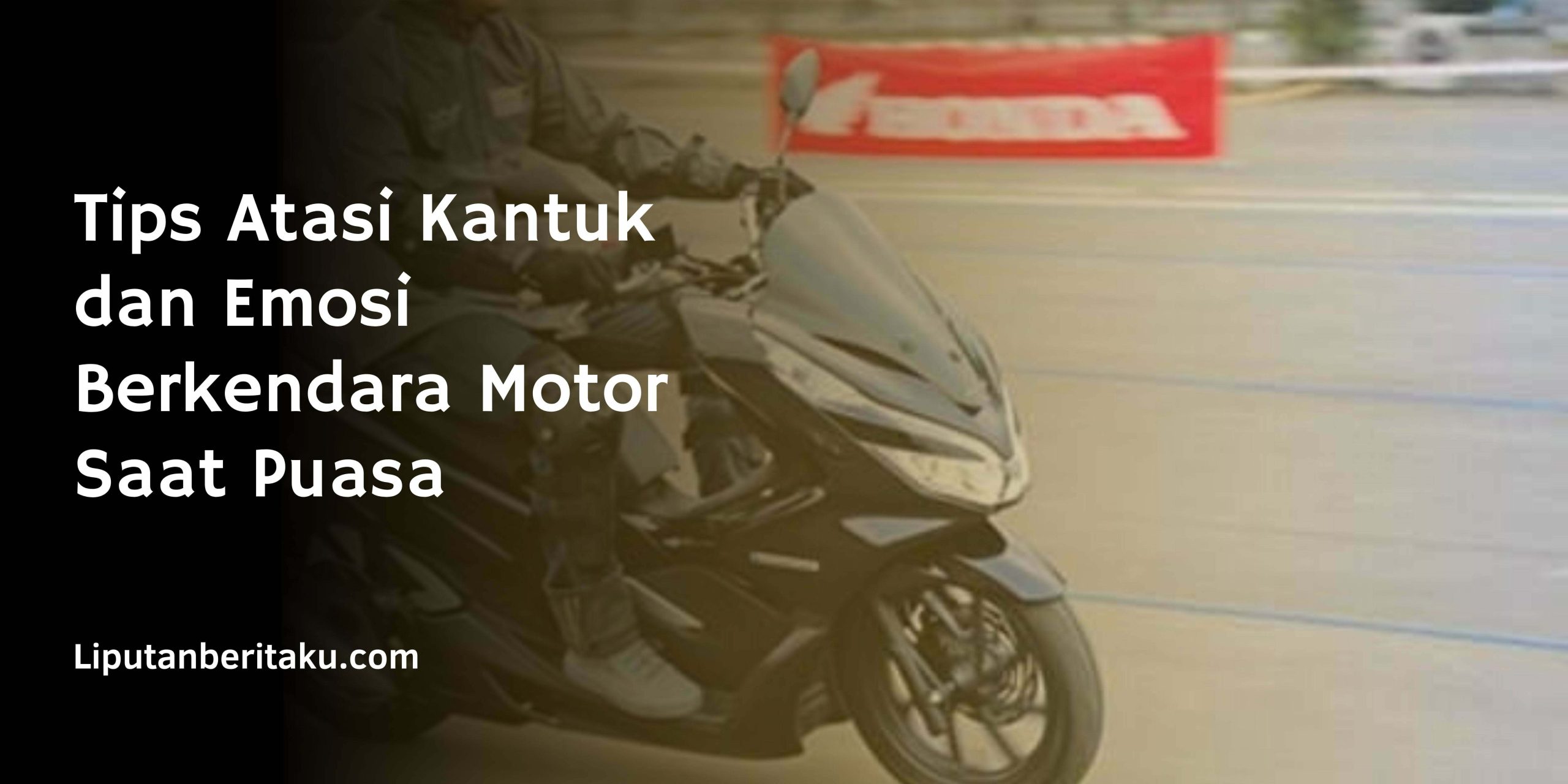 Tips Atasi Kantuk dan Emosi Berkendara Motor Saat Puasa