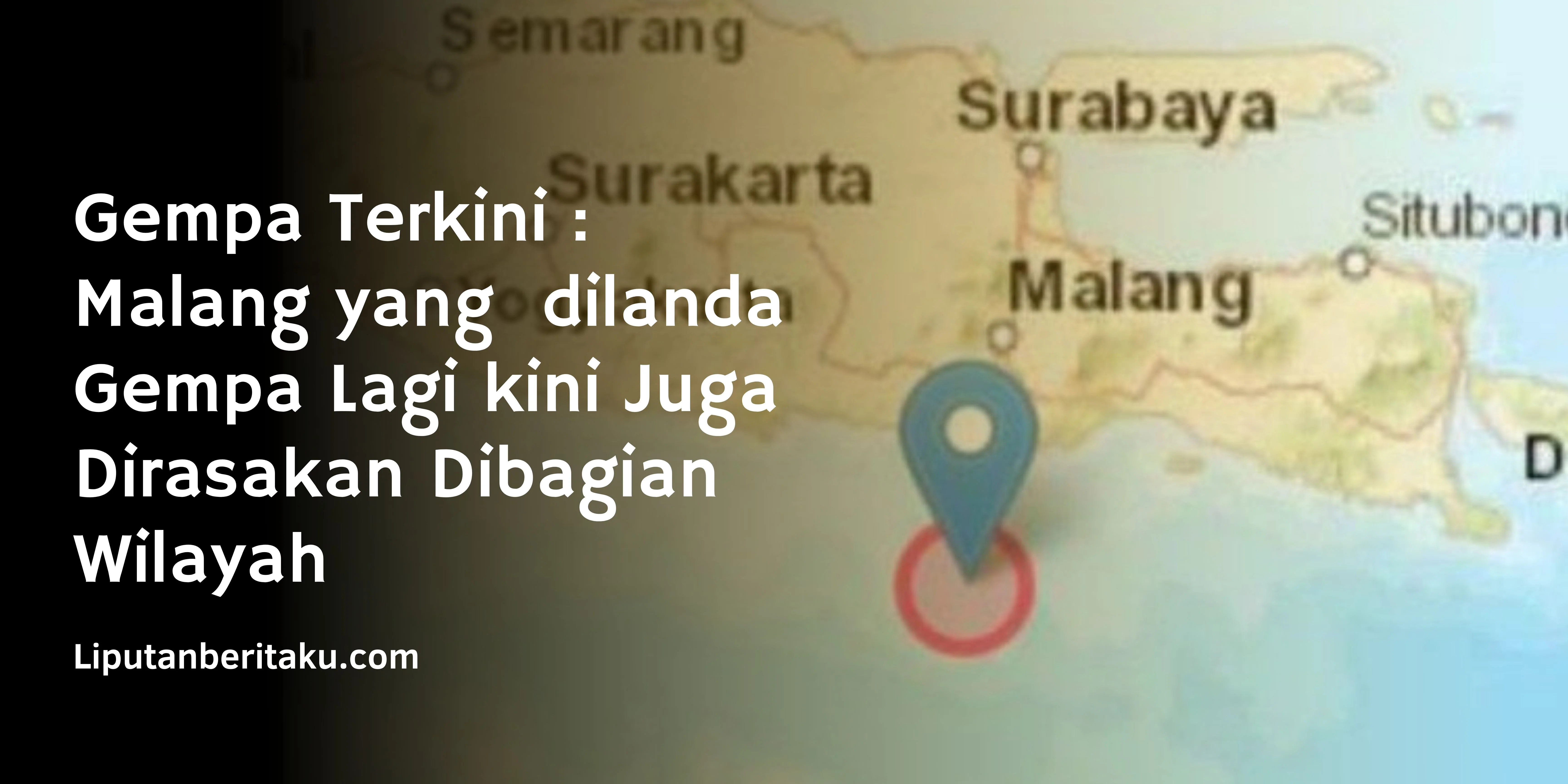 Gempa Terkini :  Malang yang  dilanda Gempa Lagi kini Juga Dirasakan Dibagian Wilayah