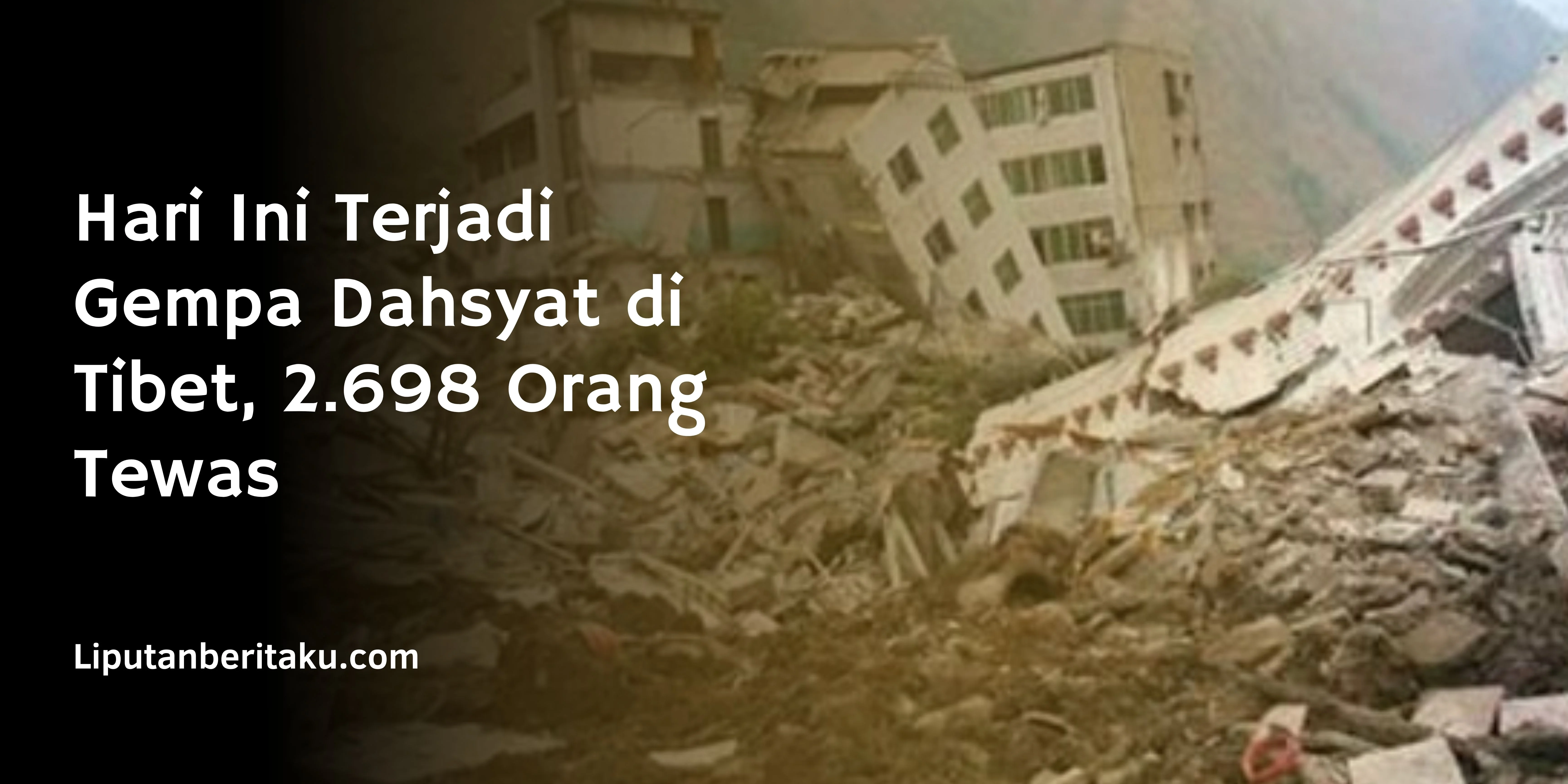 Hari Ini Terjadi  Gempa Dahsyat di Tibet, 2.698 Orang Tewas