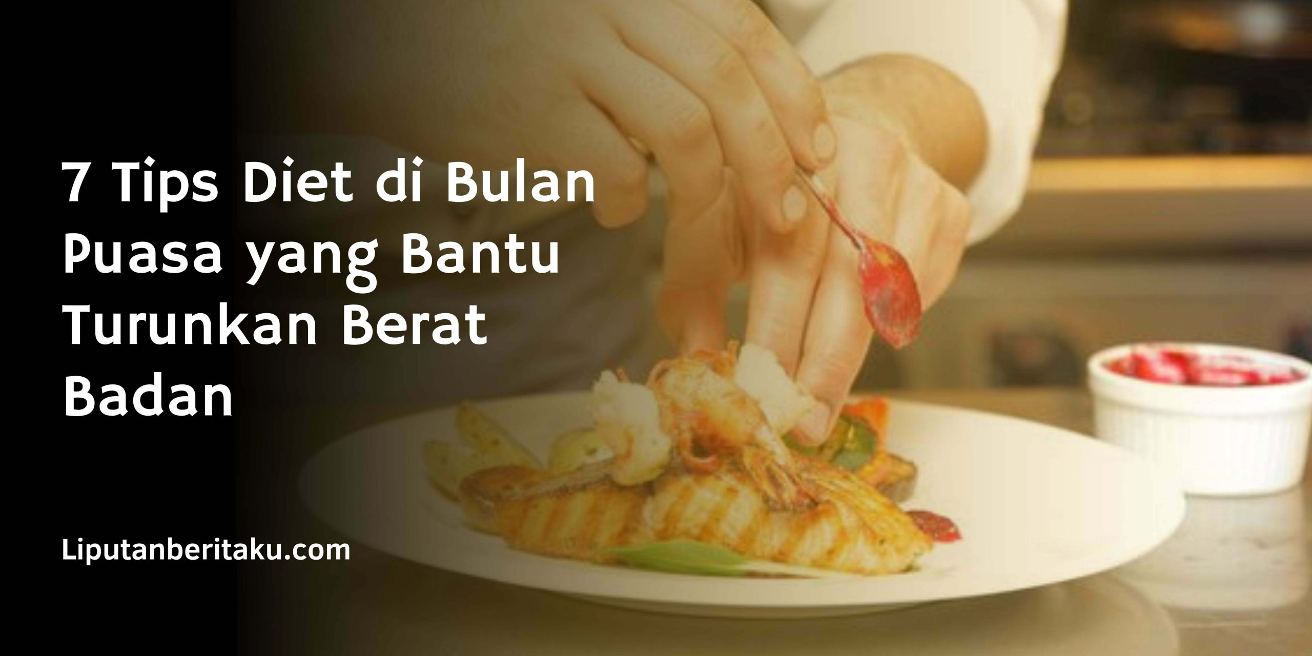 7 Tips Diet di Bulan Puasa yang Bantu Turunkan Berat Badan 7 Tips Diet di Bulan Puasa yang Bantu Turunkan Berat Badan