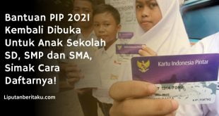 Bantuan PIP 2021 Kembali Dibuka Untuk Anak Sekolah SD, SMP dan SMA, Simak Cara Daftarnya!