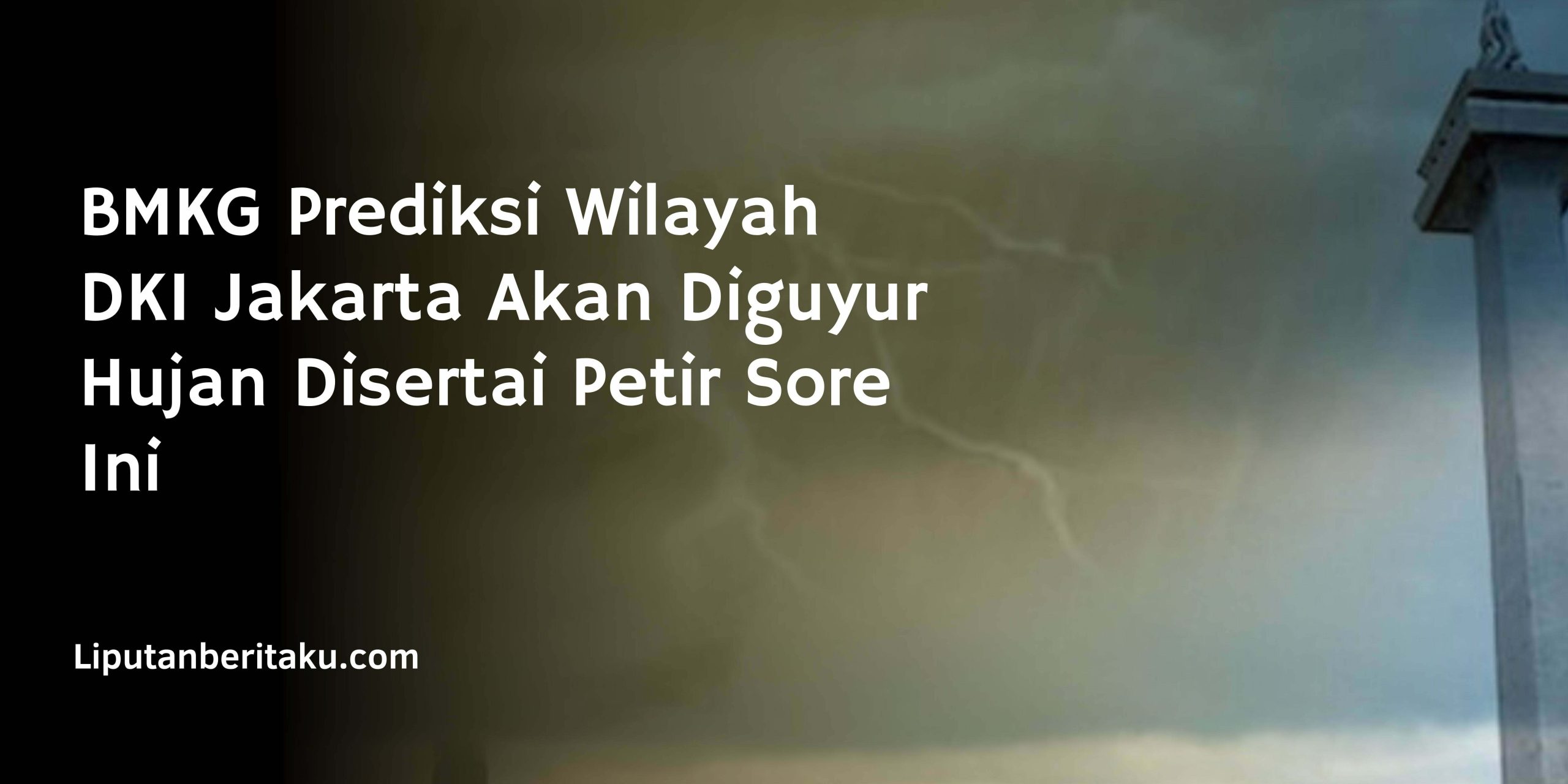 BMKG Prediksi Wilayah DKI Jakarta Akan Diguyur Hujan Disertai Petir Sore Ini