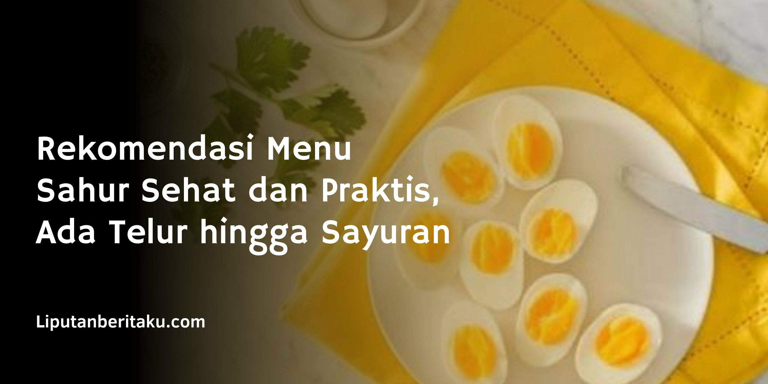 Rekomendasi Menu Sahur Sehat dan Praktis, Ada Telur hingga Sayuran Rekomendasi Menu Sahur Sehat dan Praktis, Ada Telur hingga Sayuran