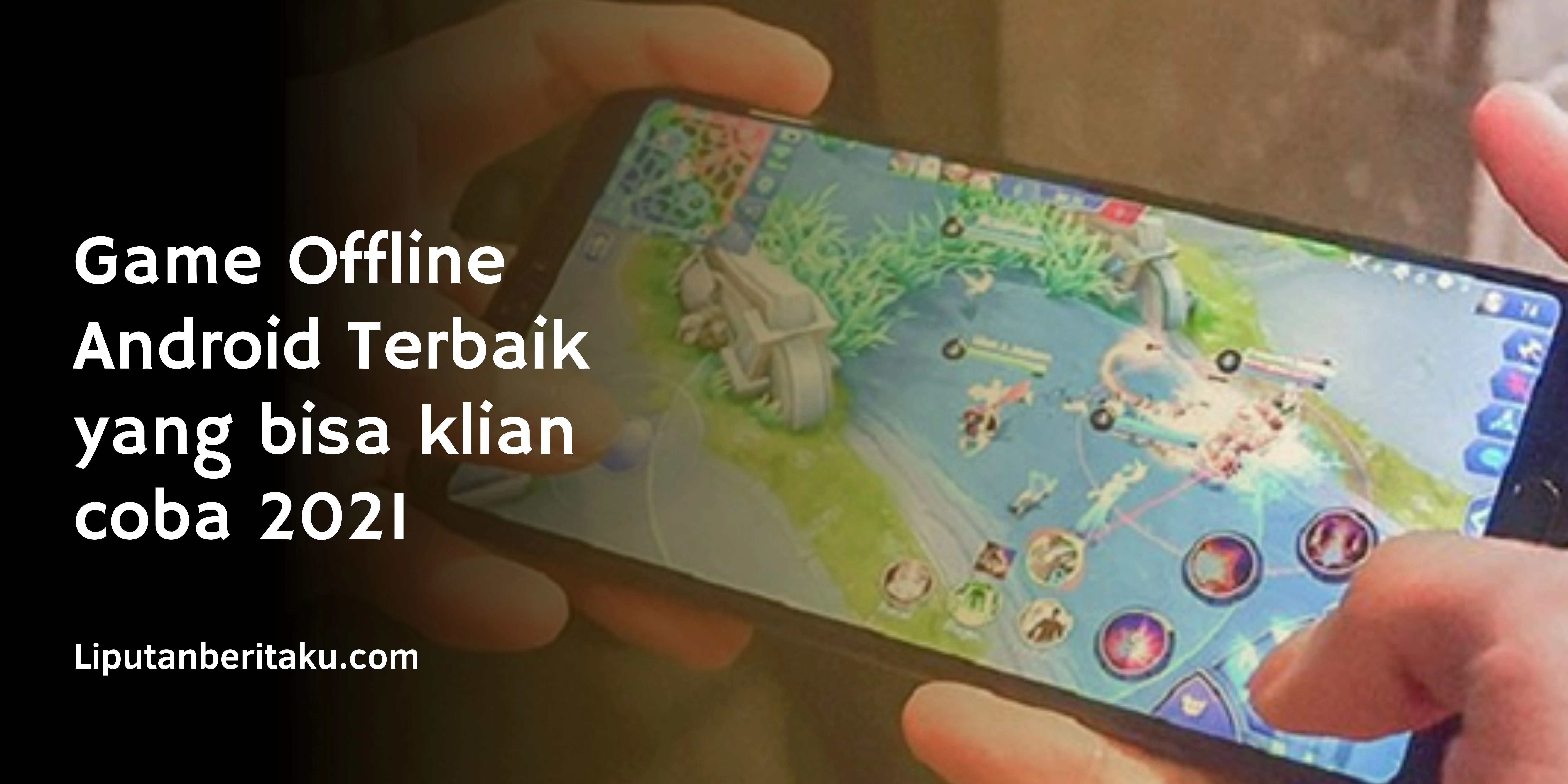 Game Offline Android Terbaik yang bisa klian coba 2021