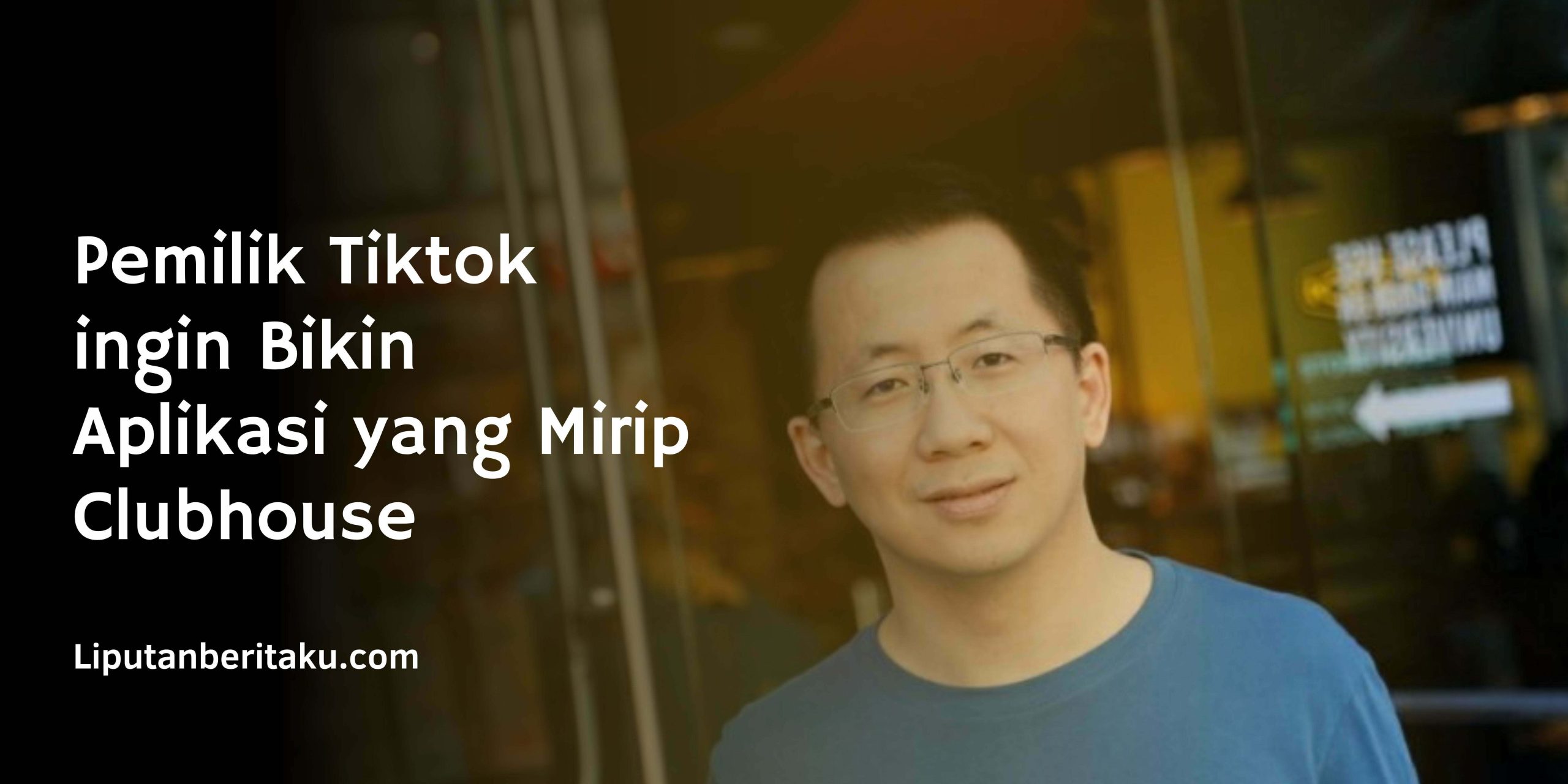 Pemilik Tiktok ingin Bikin Aplikasi yang Mirip Clubhouse