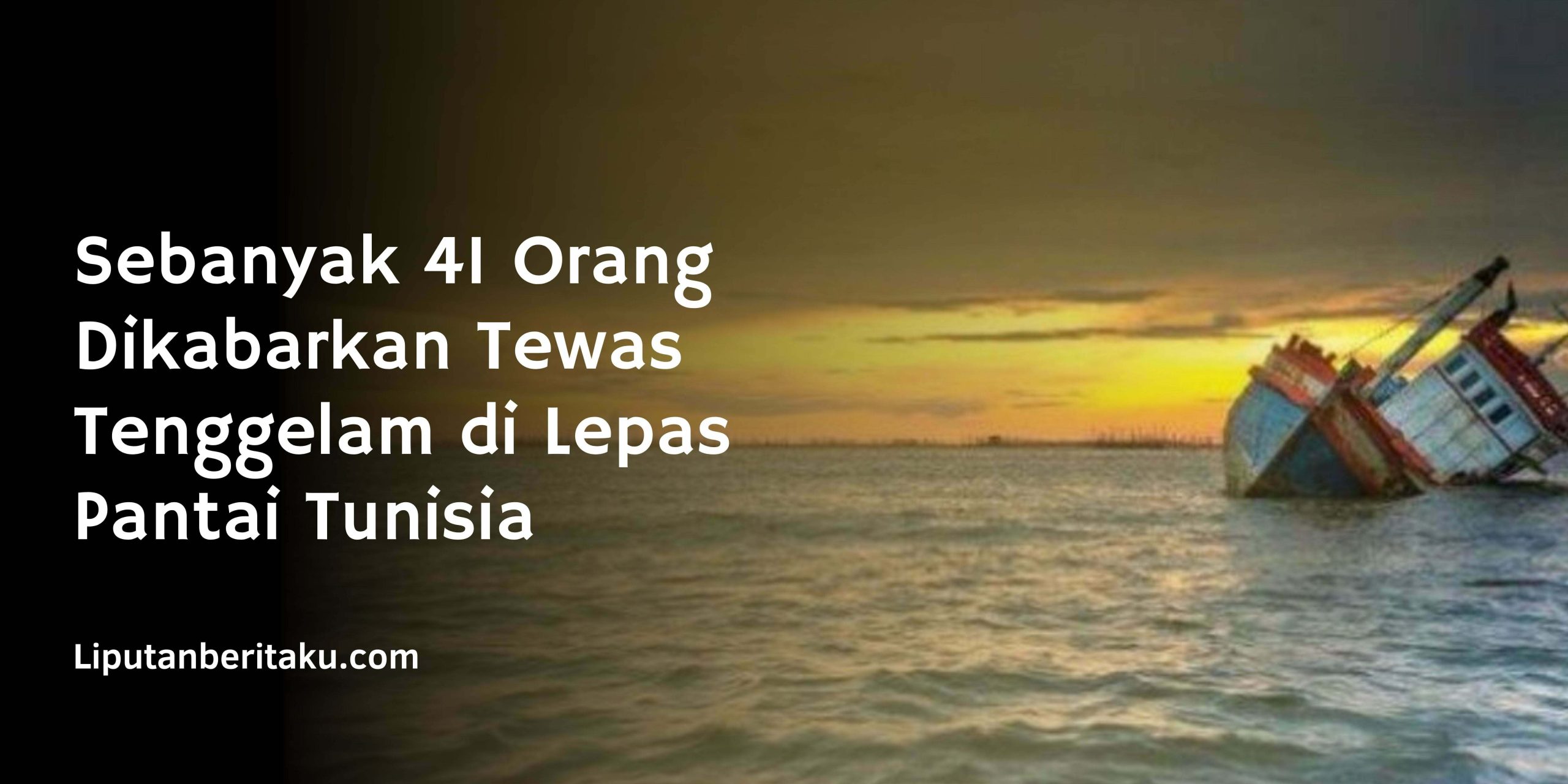 Sebanyak 41 Orang Dikabarkan Tewas Tenggelam di Lepas Pantai Tunisia