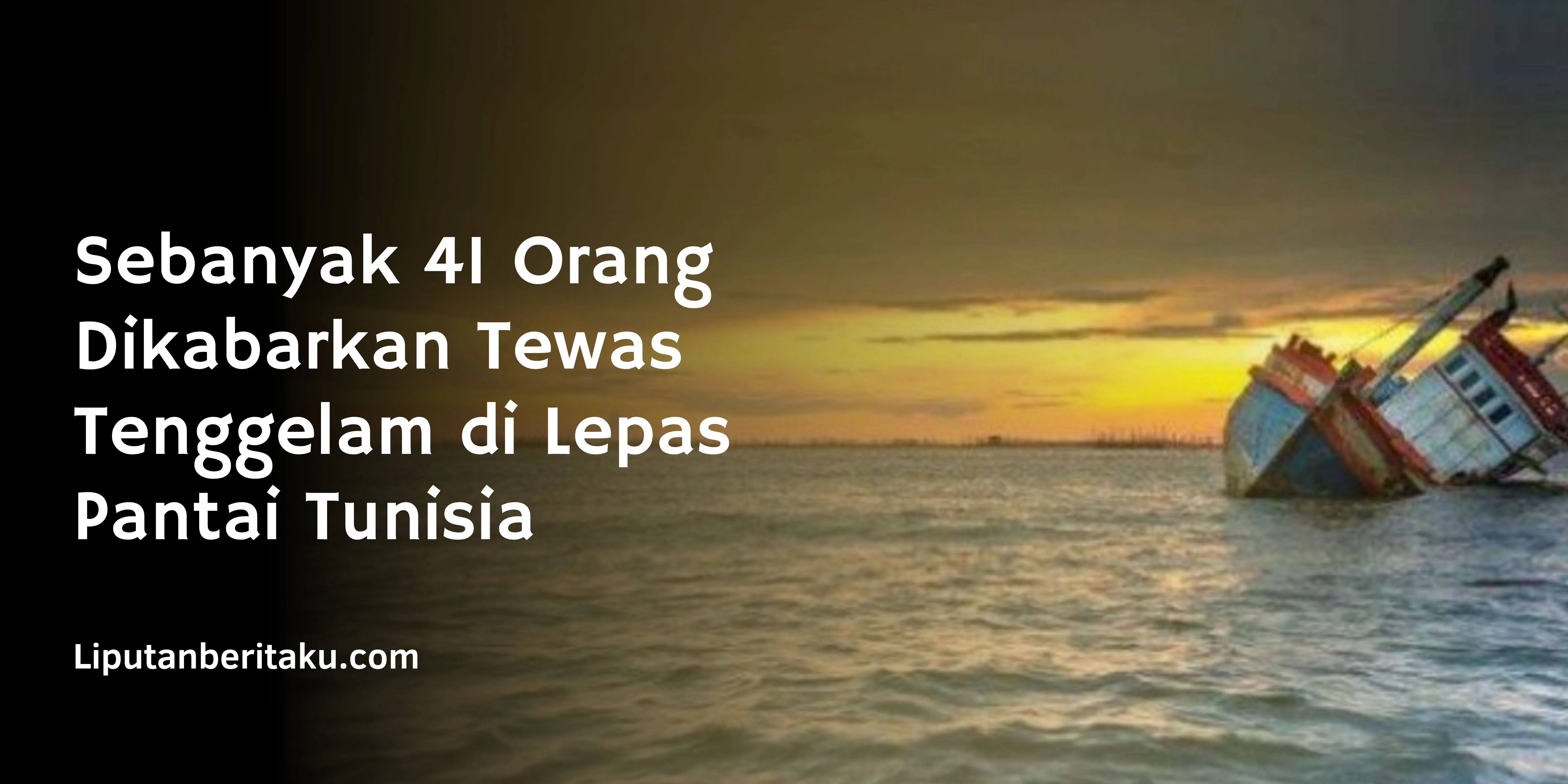 Sebanyak 41 Orang Dikabarkan Tewas Tenggelam di Lepas Pantai Tunisia