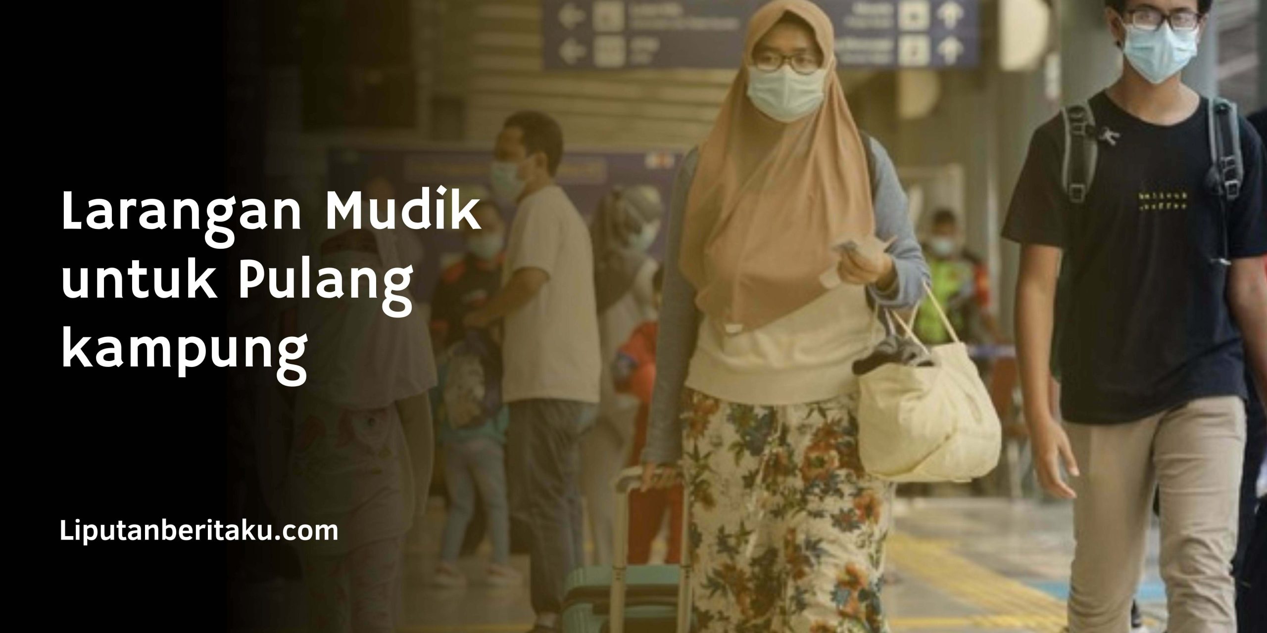 Larangan Mudik untuk Pulang kampung