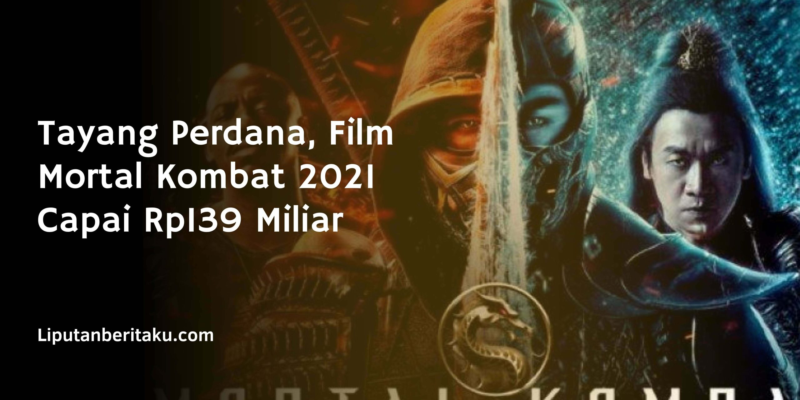 Tayang Perdana, Film Mortal Kombat 2021 Capai Rp139 Miliar Tayang Perdana, Film Mortal Kombat 2021 Capai Rp139 Miliar