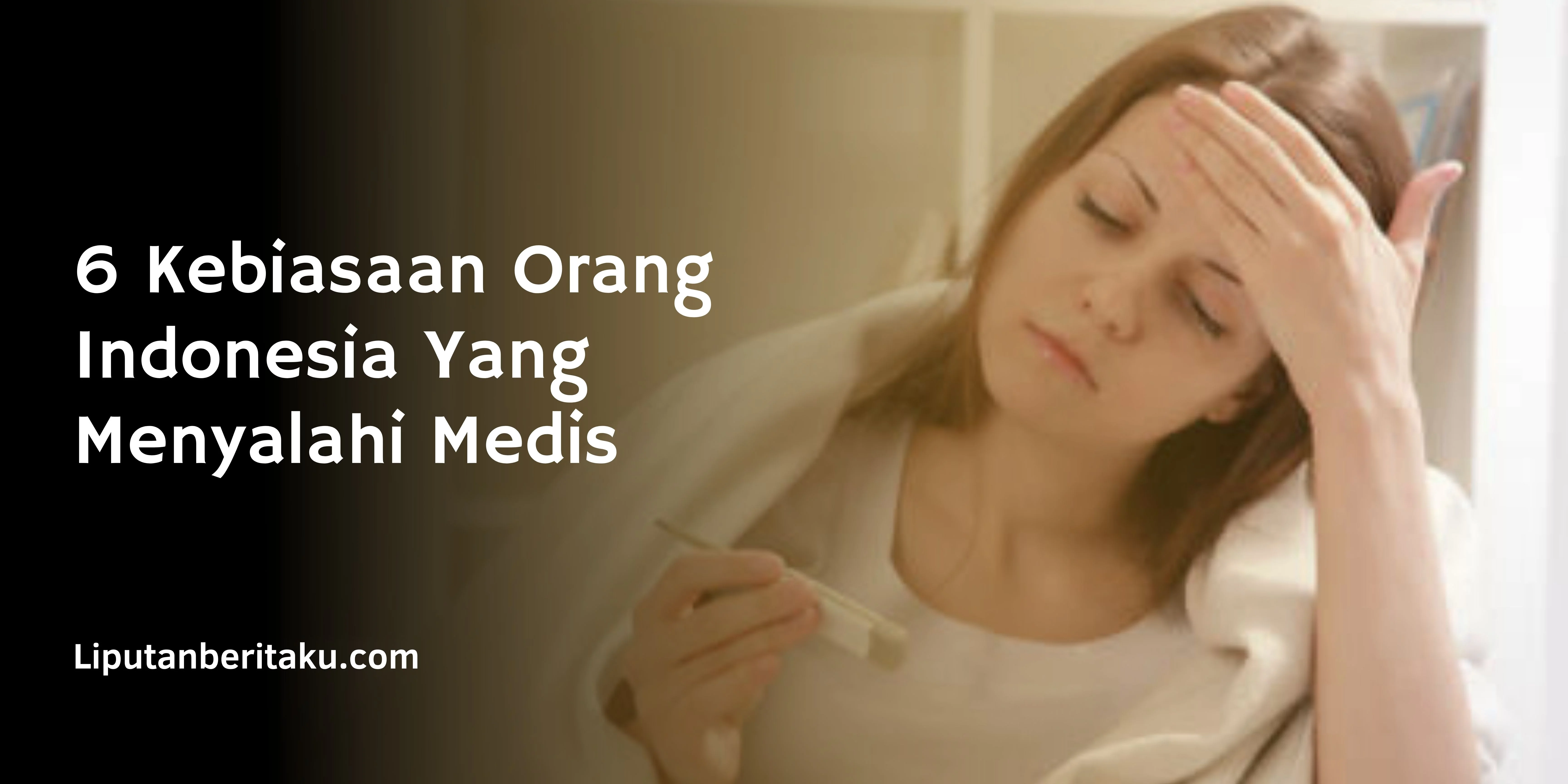 6 Kebiasaan Orang Indonesia Yang Menyalahi Medis