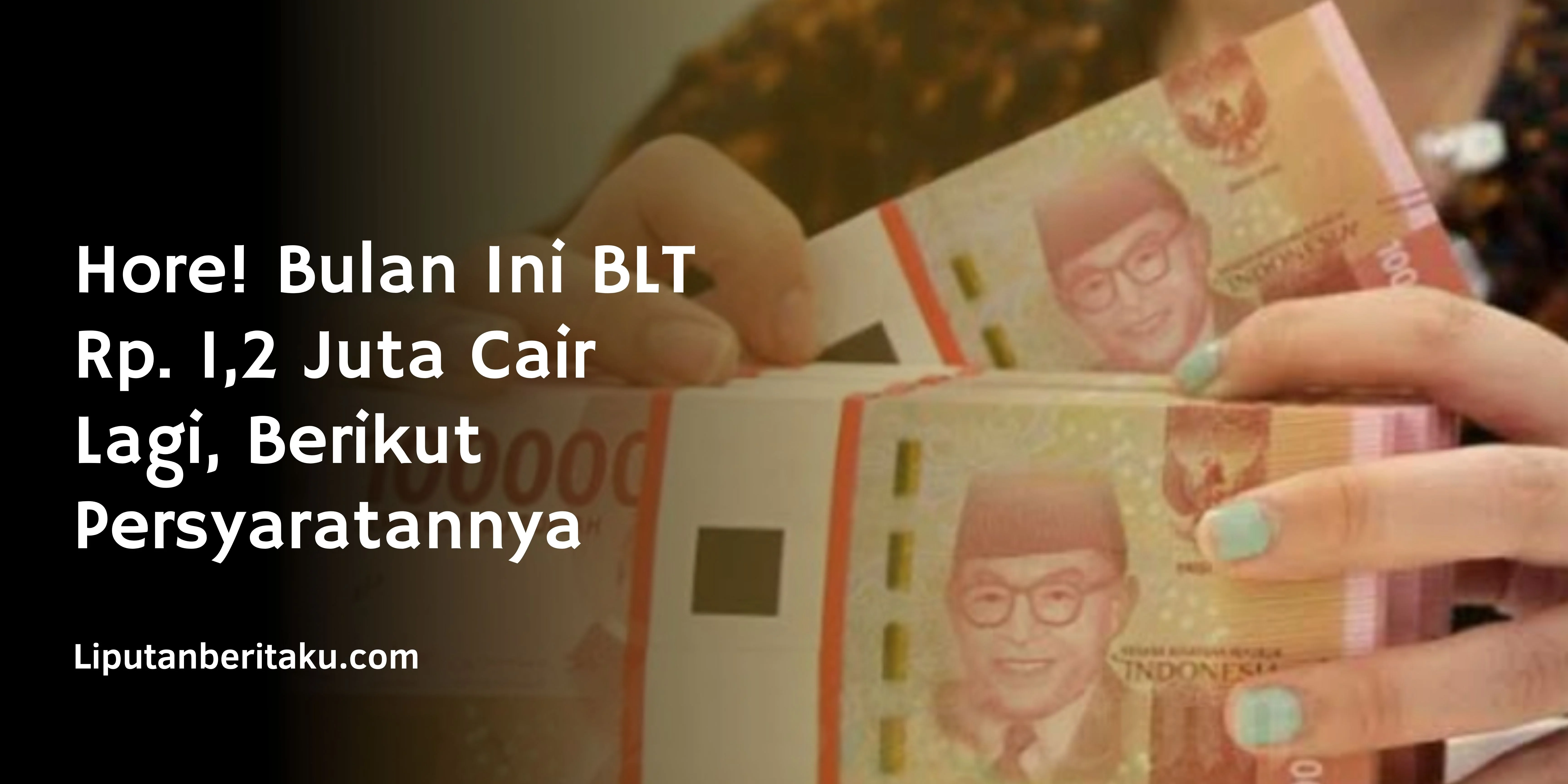 Hore! Bulan Ini BLT Rp. 1,2 Juta Cair Lagi, Berikut Persyaratannya