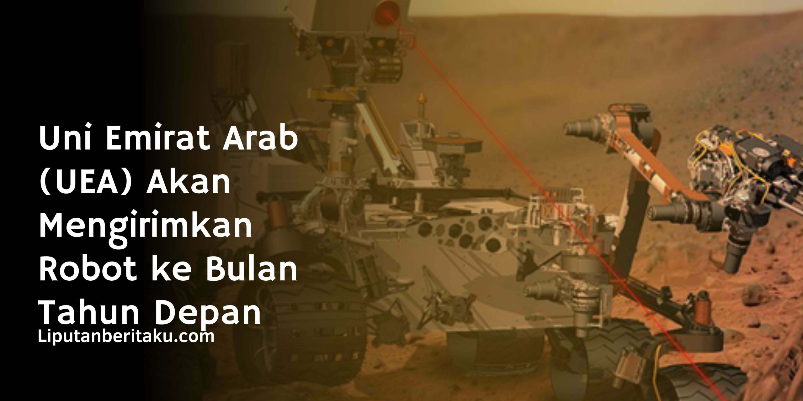 Uni Emirat Arab (UEA) Akan Mengirimkan Robot ke Bulan Tahun Depan