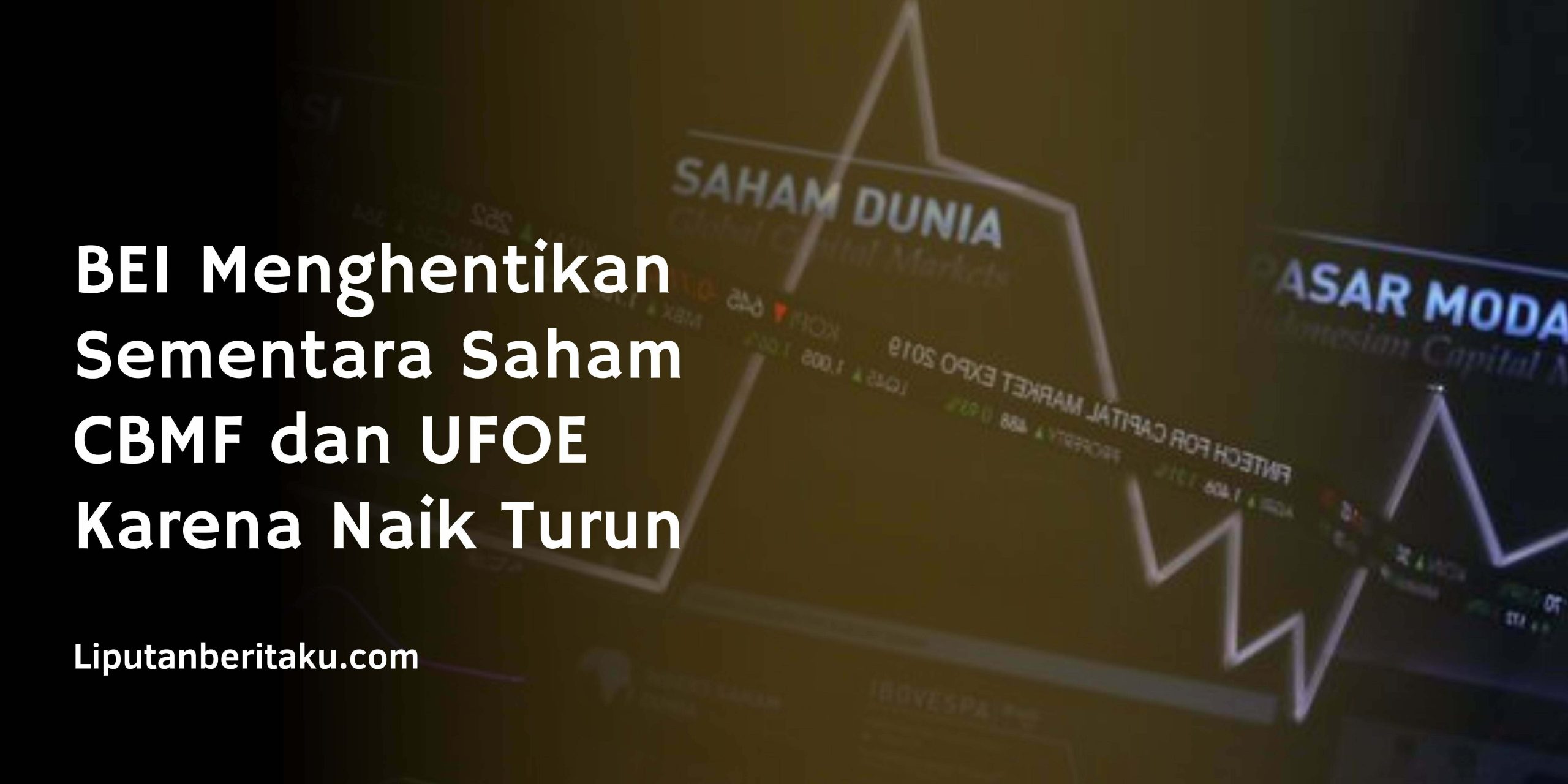 BEI Menghentikan Sementara Saham CBMF dan UFOE Karena Naik Turun