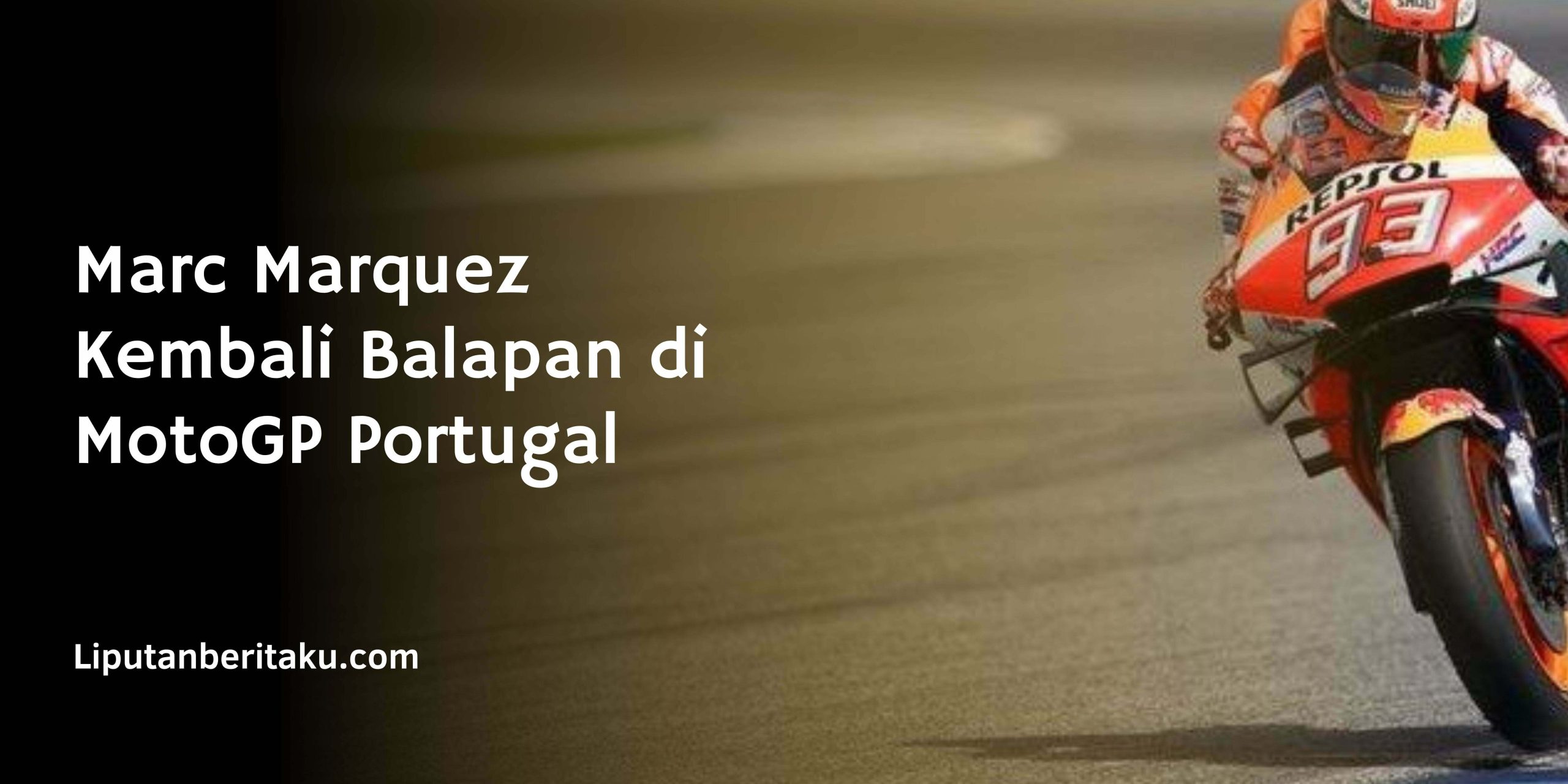 Marc Marquez Kembali Balapan di MotoGP Portugal