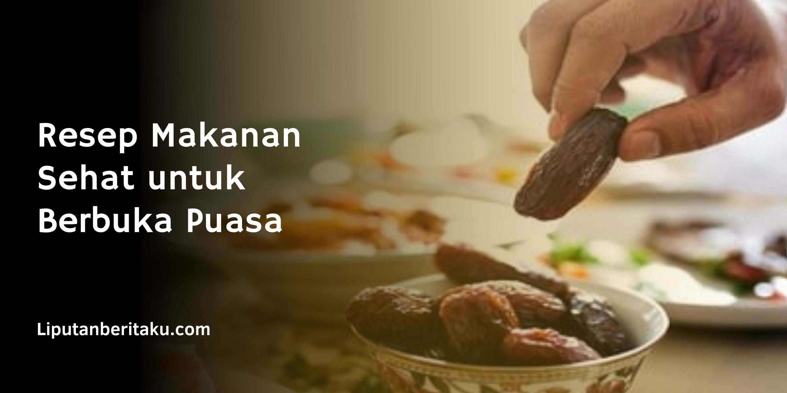 Resep Makanan Sehat untuk Berbuka Puasa