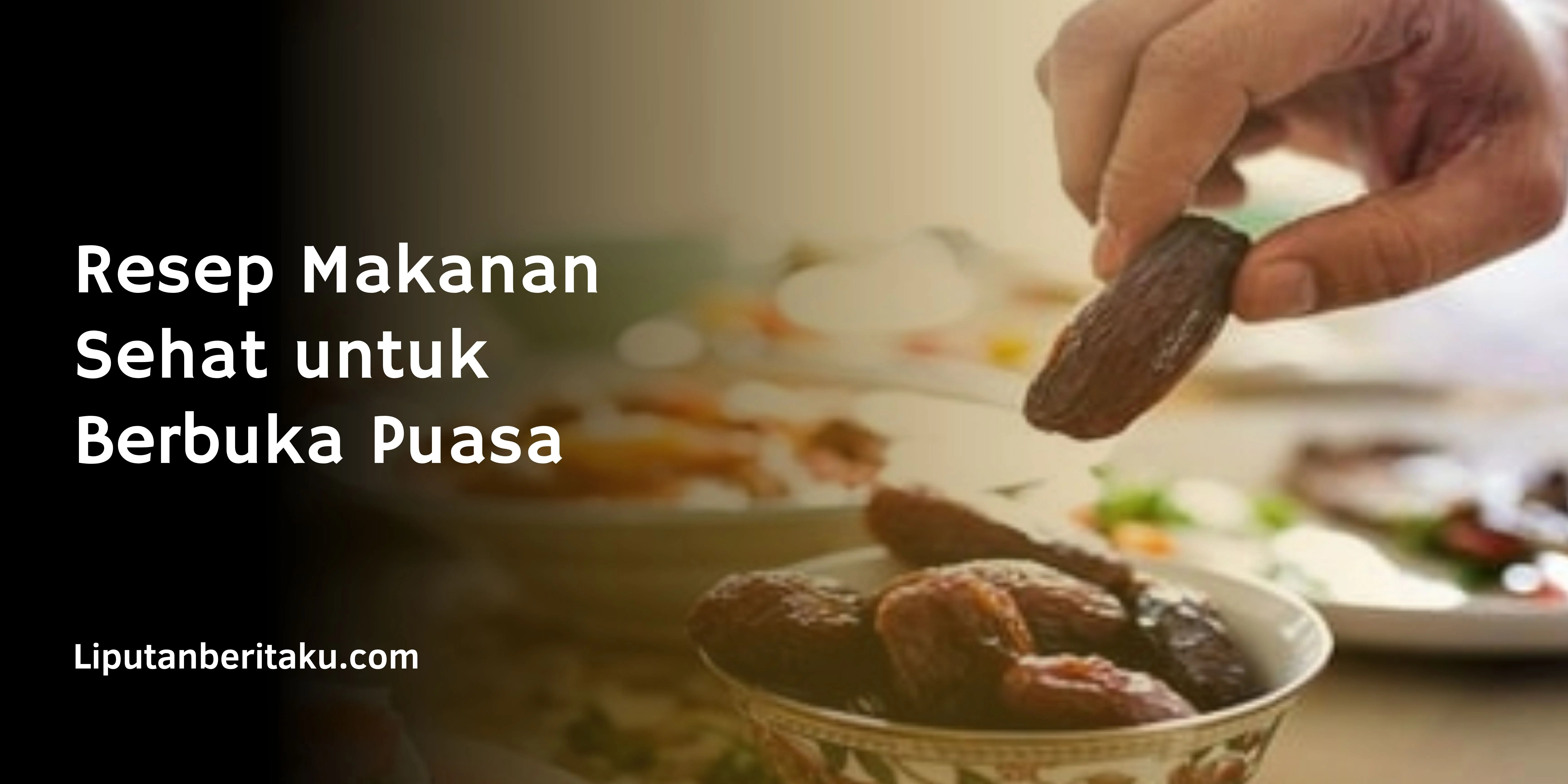 Resep Makanan Sehat untuk Berbuka Puasa