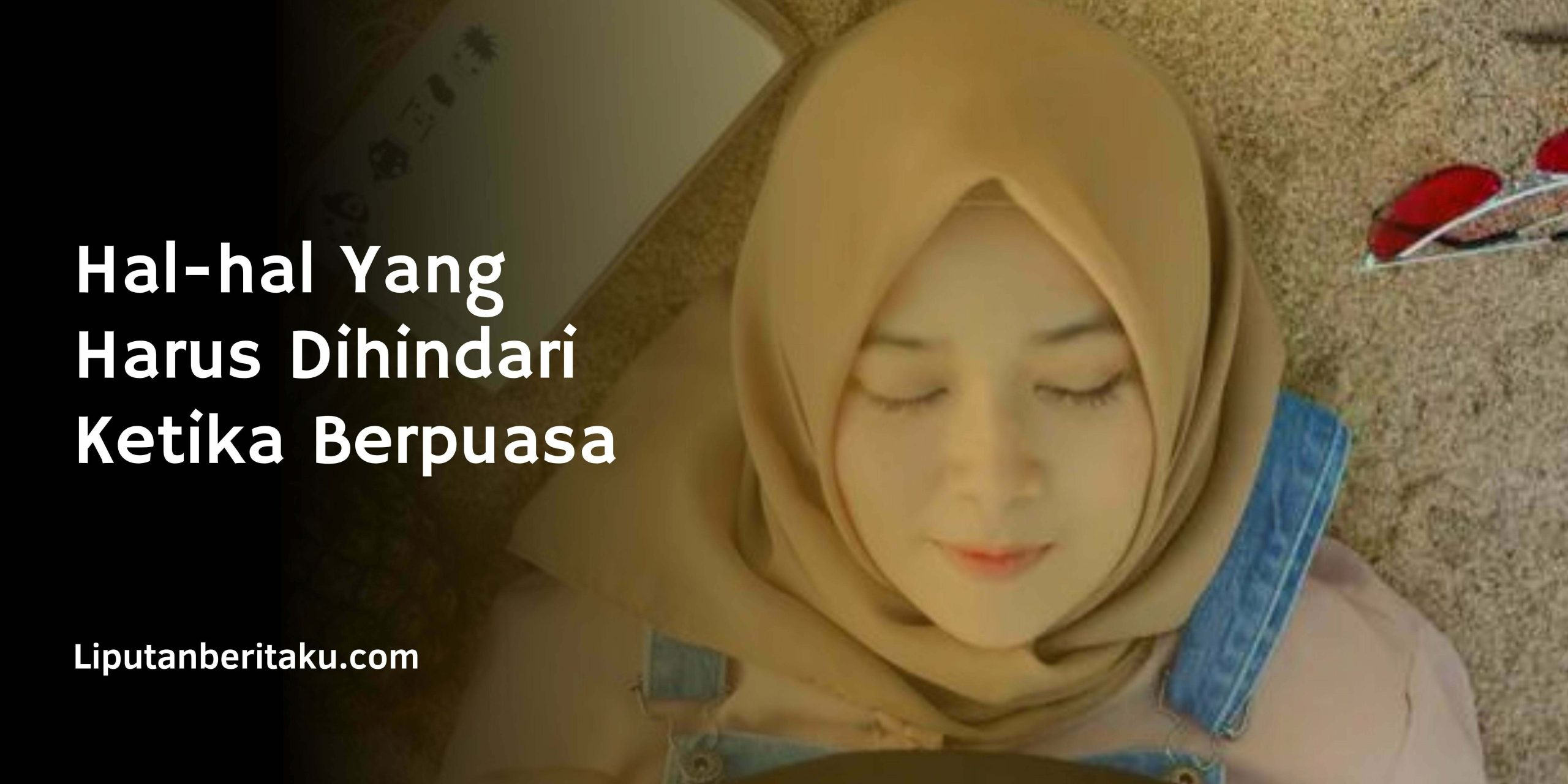 Hal-hal Yang Harus Dihindari Ketika Berpuasa