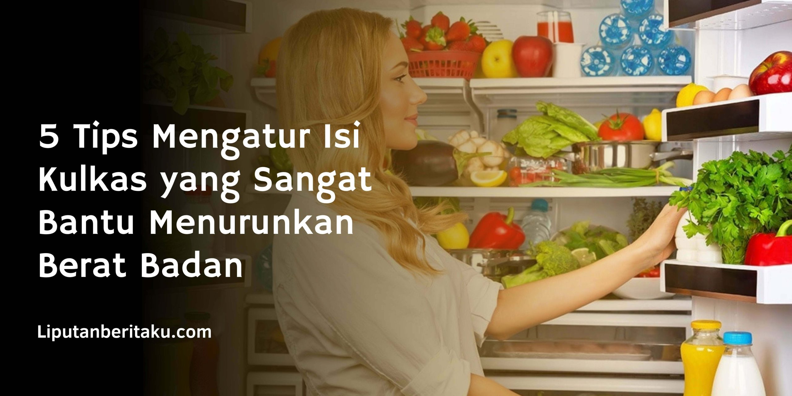 5 Tips Mengatur Isi Kulkas yang Sangat Bantu Menurunkan Berat Badan