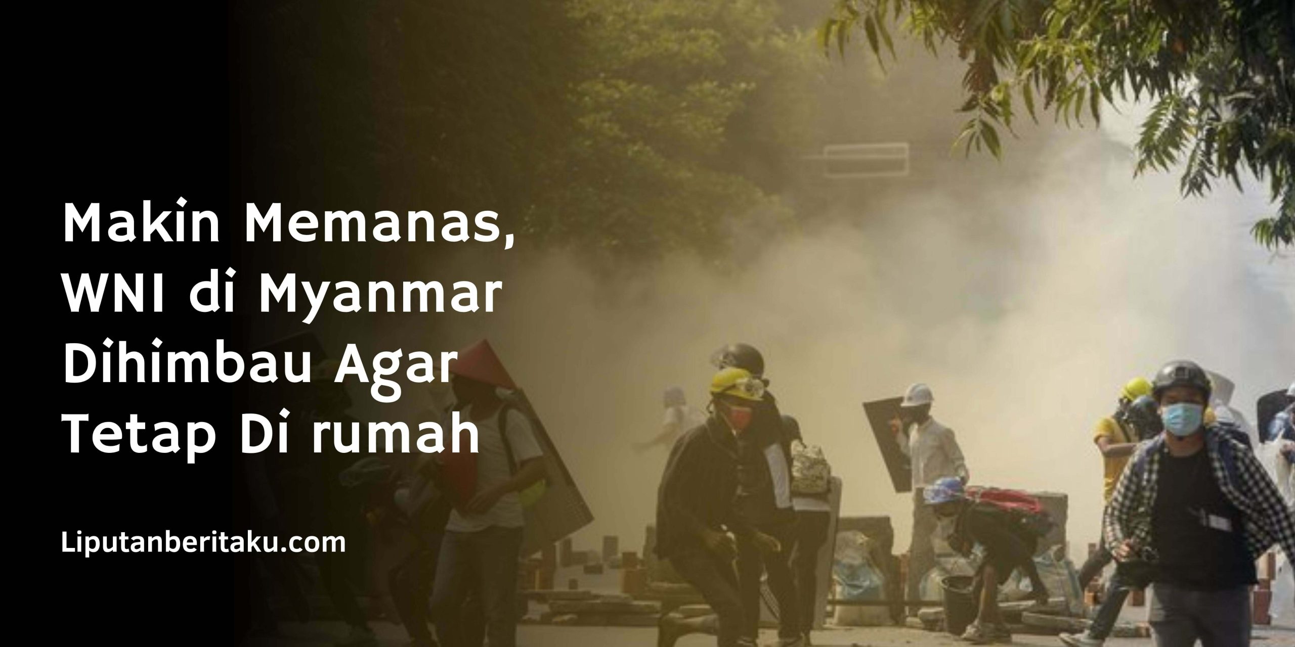 Makin Memanas, WNI di Myanmar Dihimbau Agar Tetap Di rumah