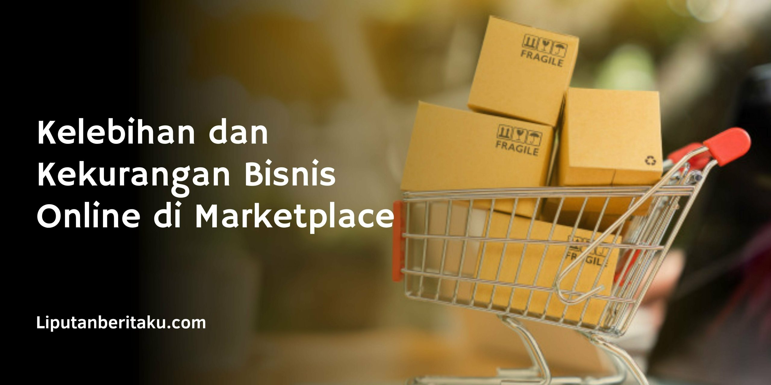 Kelebihan dan Kekurangan Bisnis Online di Marketplace