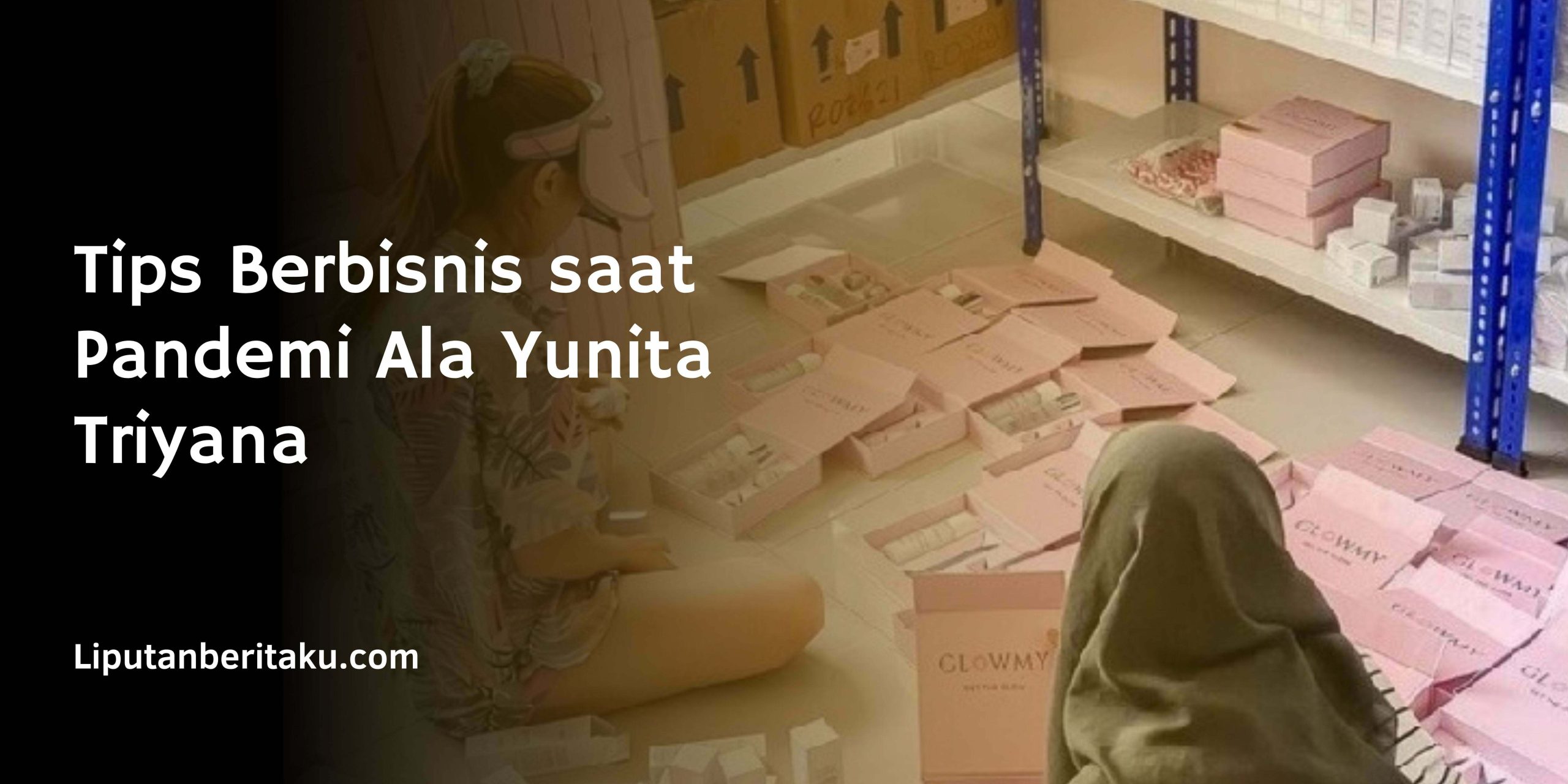 Tips Berbisnis saat Pandemi Ala Yunita Triyana