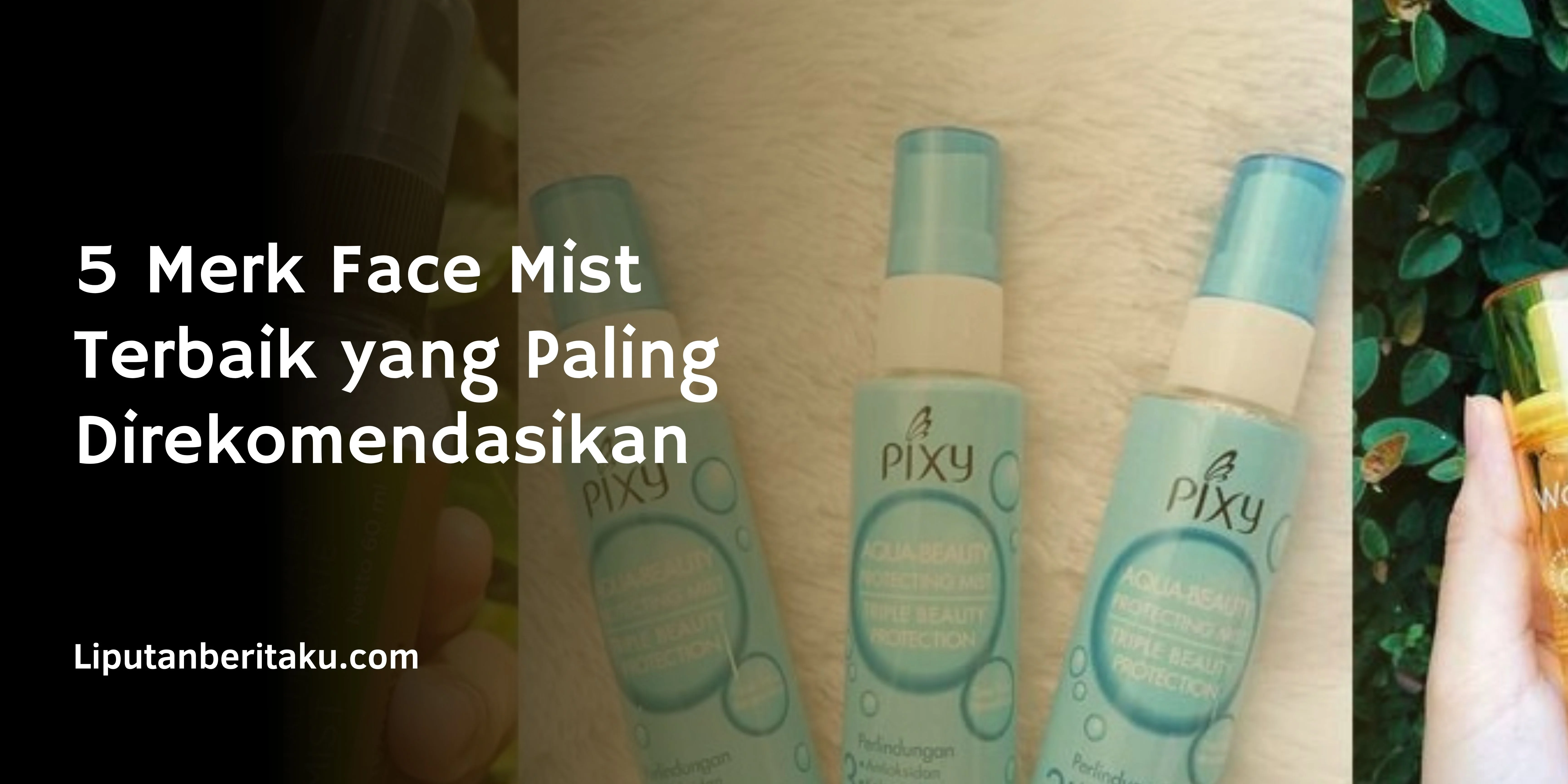Merk Face Mist Terbaik  yang Paling Direkomendasikan