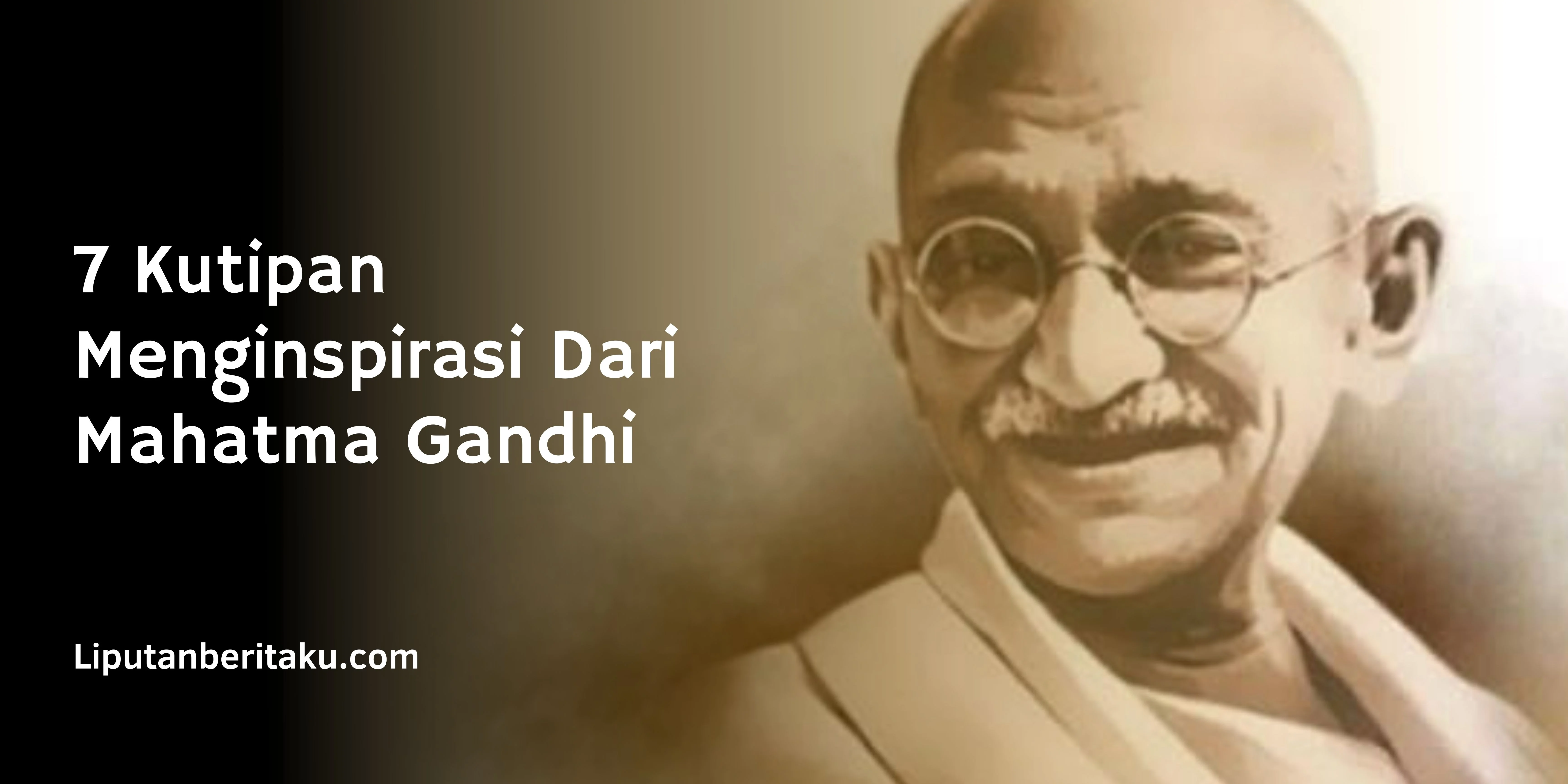 7 Kutipan Menginspirasi Dari Mahatma Gandhi