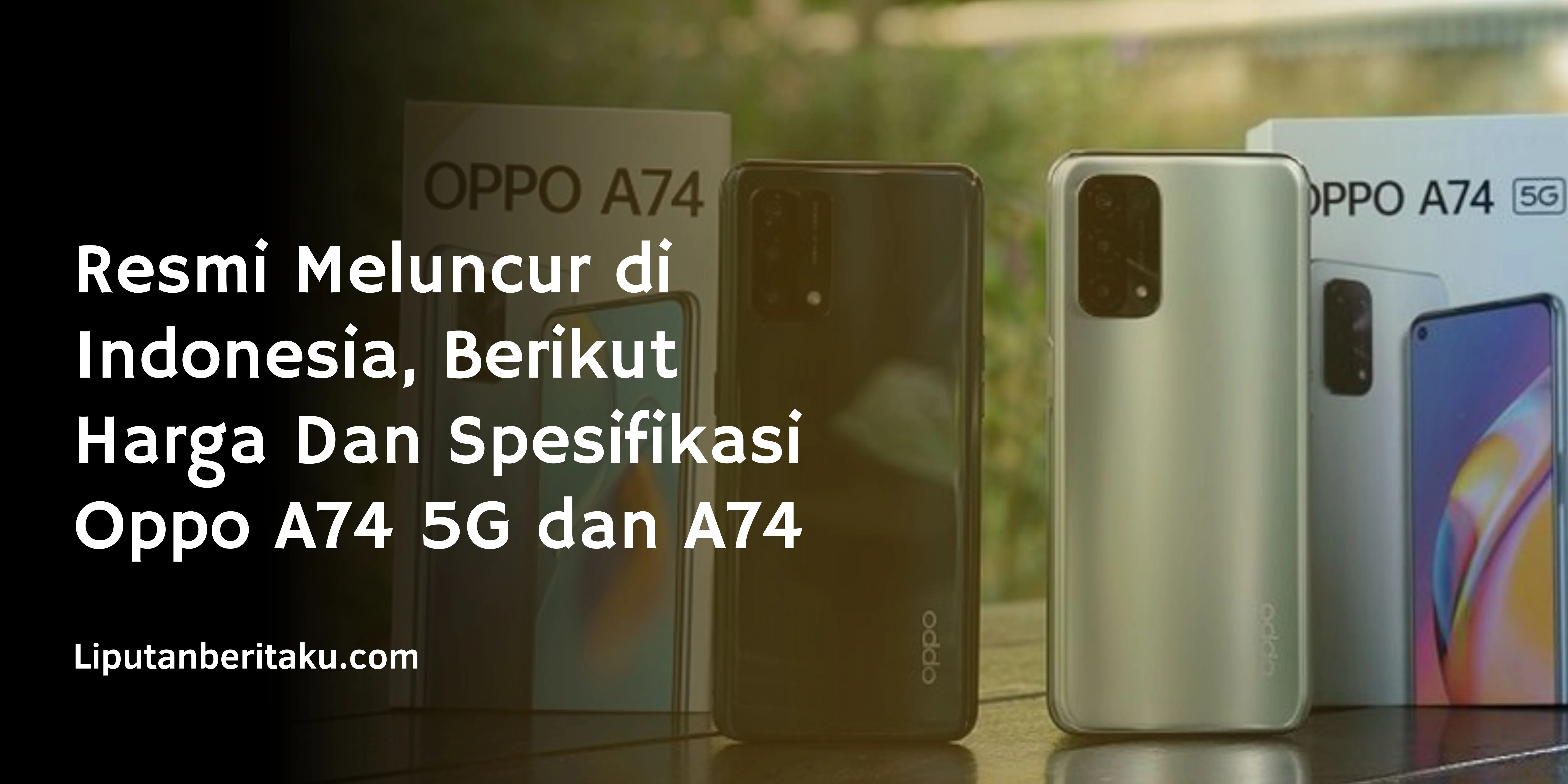 Resmi Meluncur di Indonesia, Berikut Harga Dan Spesifikasi Oppo A74 5G dan A74